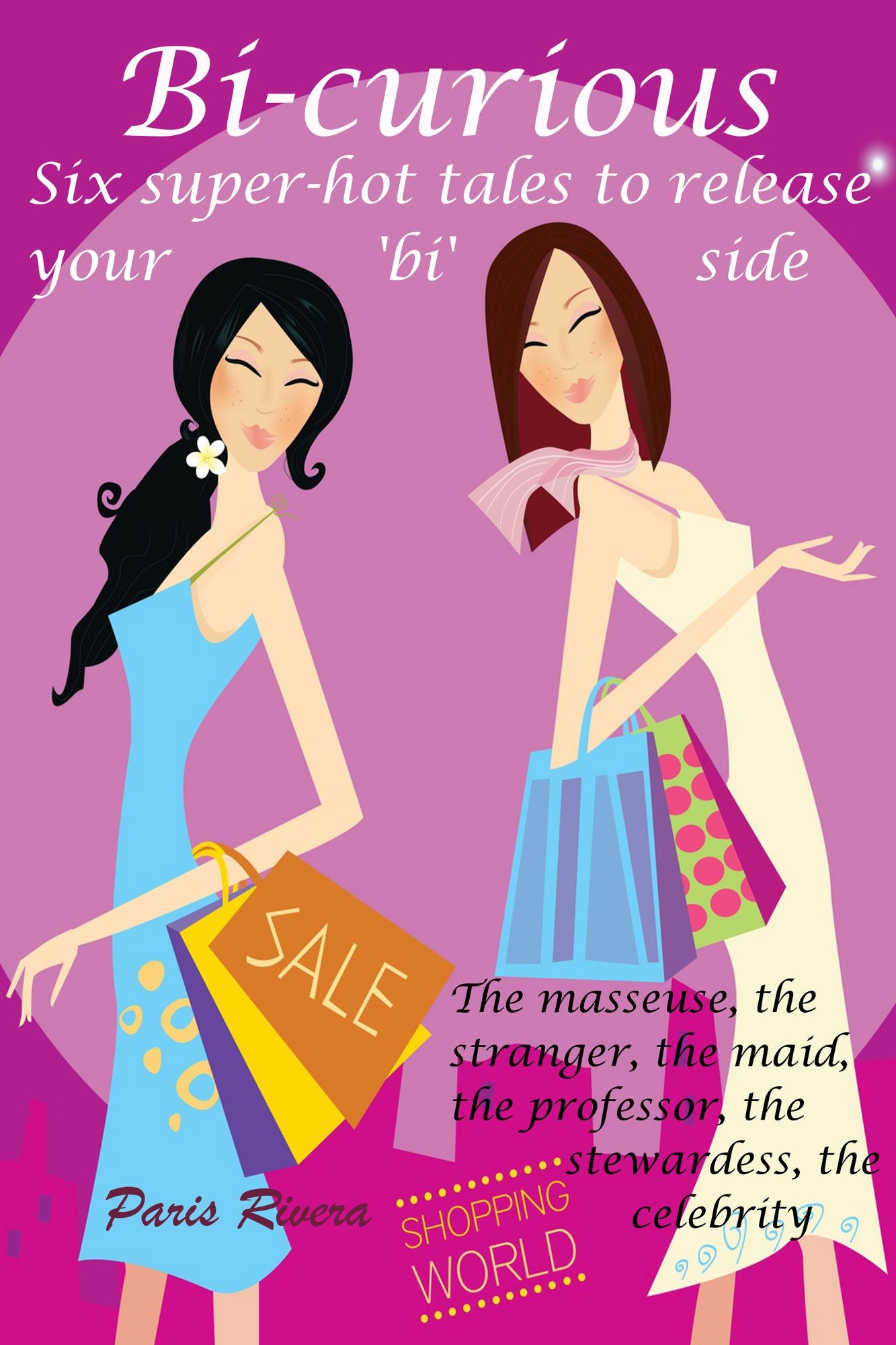 Bi-curious: Six Super-hot Tales to Release Your 'Bi' Side (the Masseuse, the Stranger, the Maid, the Professor, the Stewardess, the Celebrity)