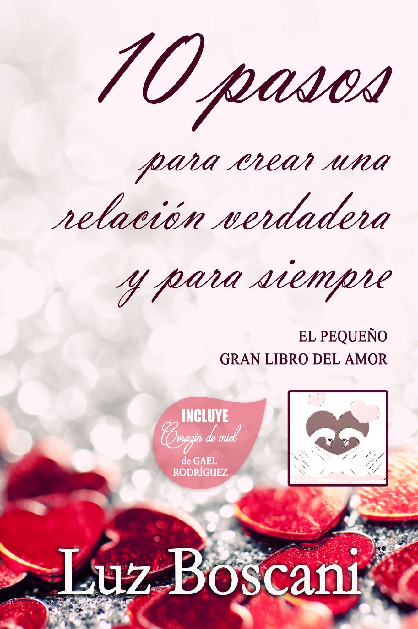 10 Pasos para crear una relación verdadera y para siempre. El pequeño gran libro del amor.