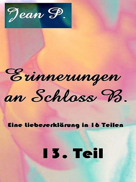 Erinnerungen an Schloss B. - 13. Teil