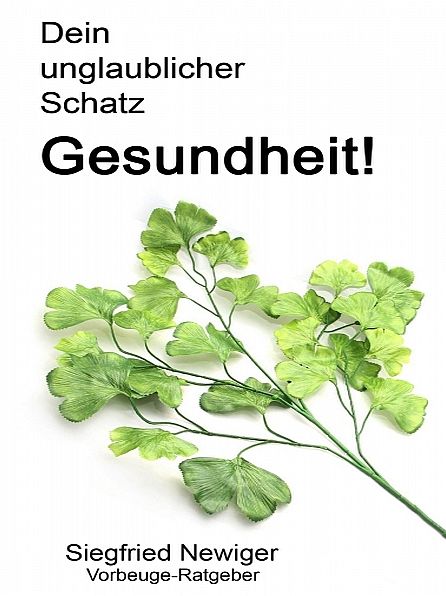 Dein unglaublicher Schatz Gesundheit!