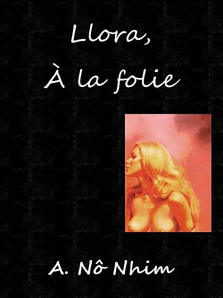 Llora, À la folie