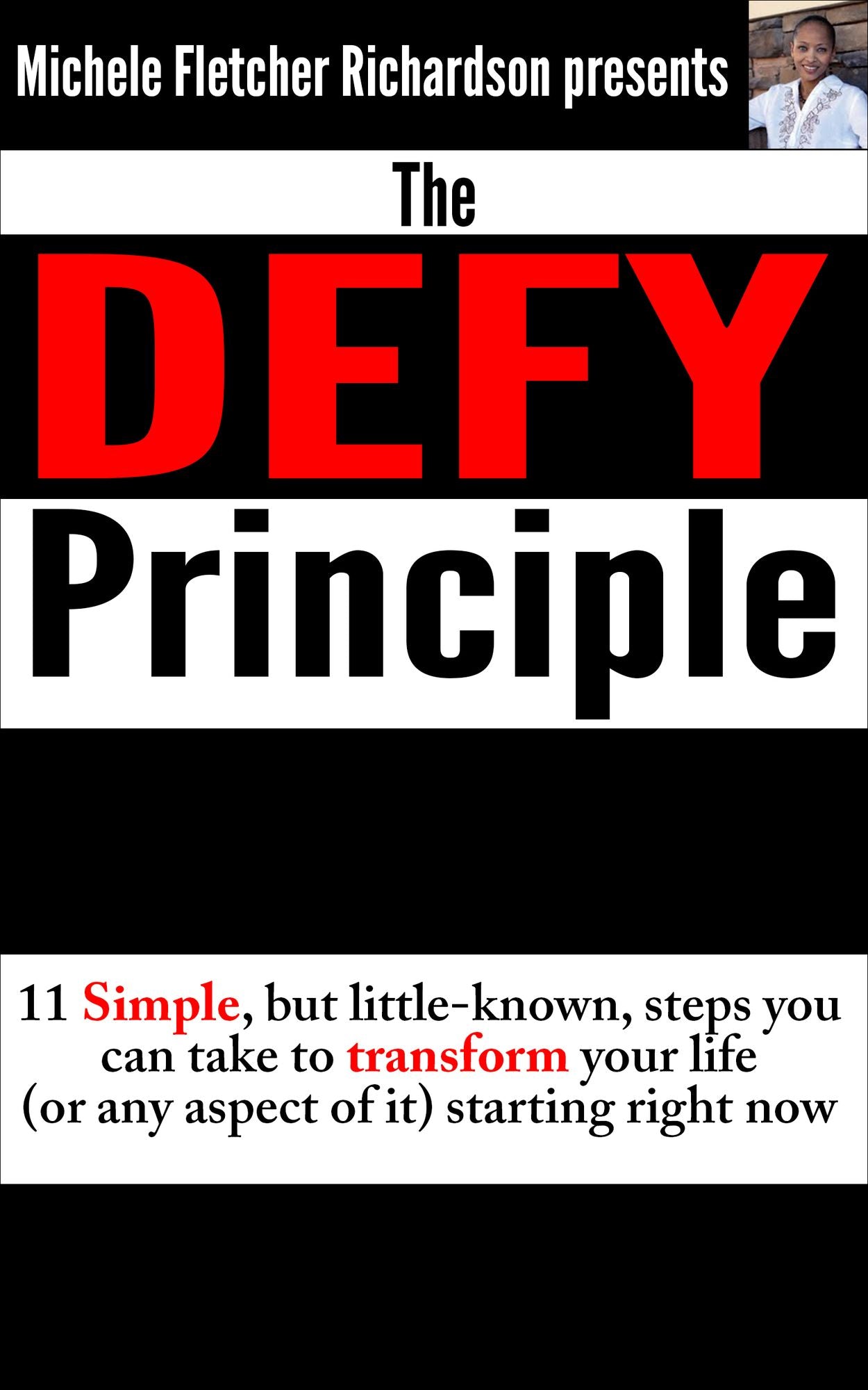 The DEFY Principle (Volume 1): 11 Simple, But Little-Known Things You Can Do to Change Your Life (or any aspect of it) Starting Right Now
