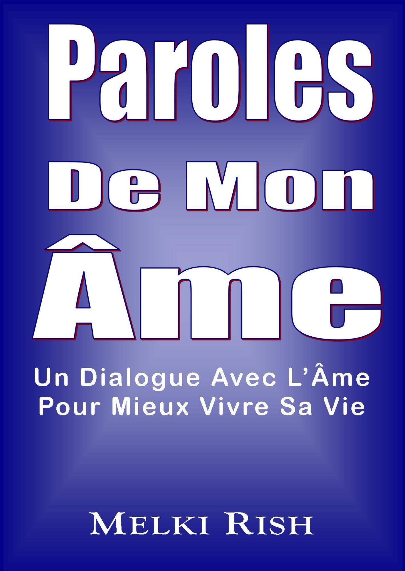 Paroles De Mon Âme: Un Dialogue Avec L'Âme Pour Mieux Vivre Sa Vie