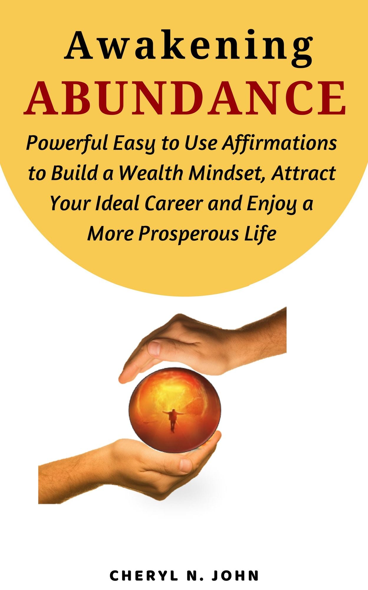 Awakening Abundance: Powerful Easy to Use Affirmations to Practice the Law of Attraction