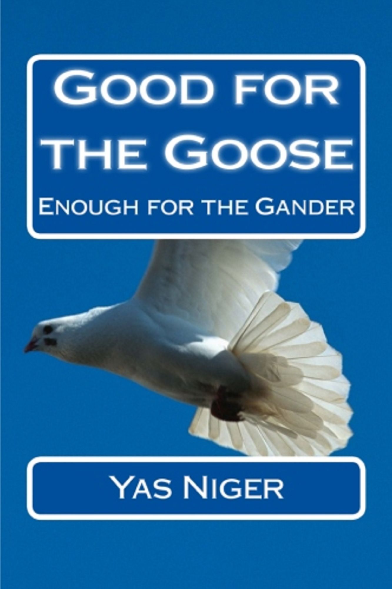 Good For The Goose: Enough For The Gander