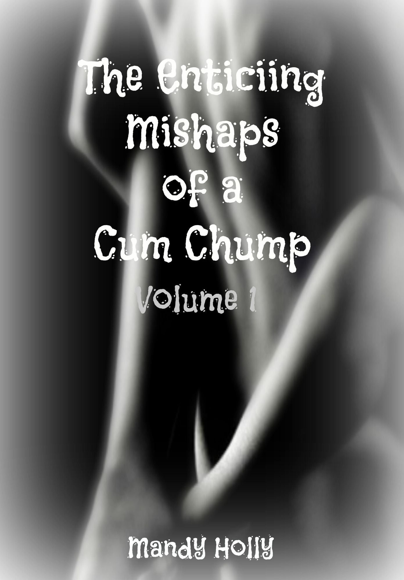 The Enticing Mishaps of a Cum Chump: Volume 1
