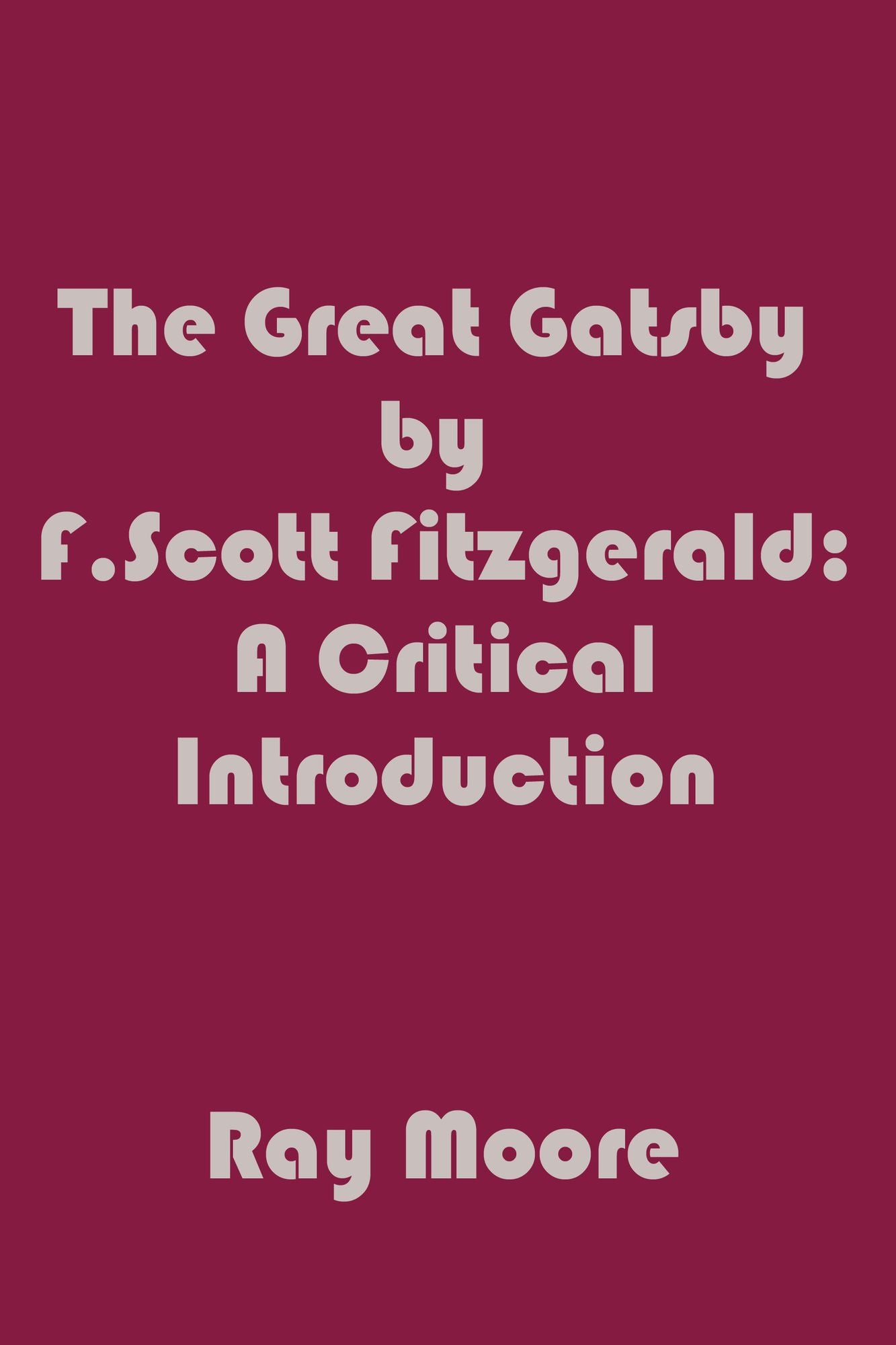The Great Gatsby by F. Scott Fitzgerald: A Critical Introduction