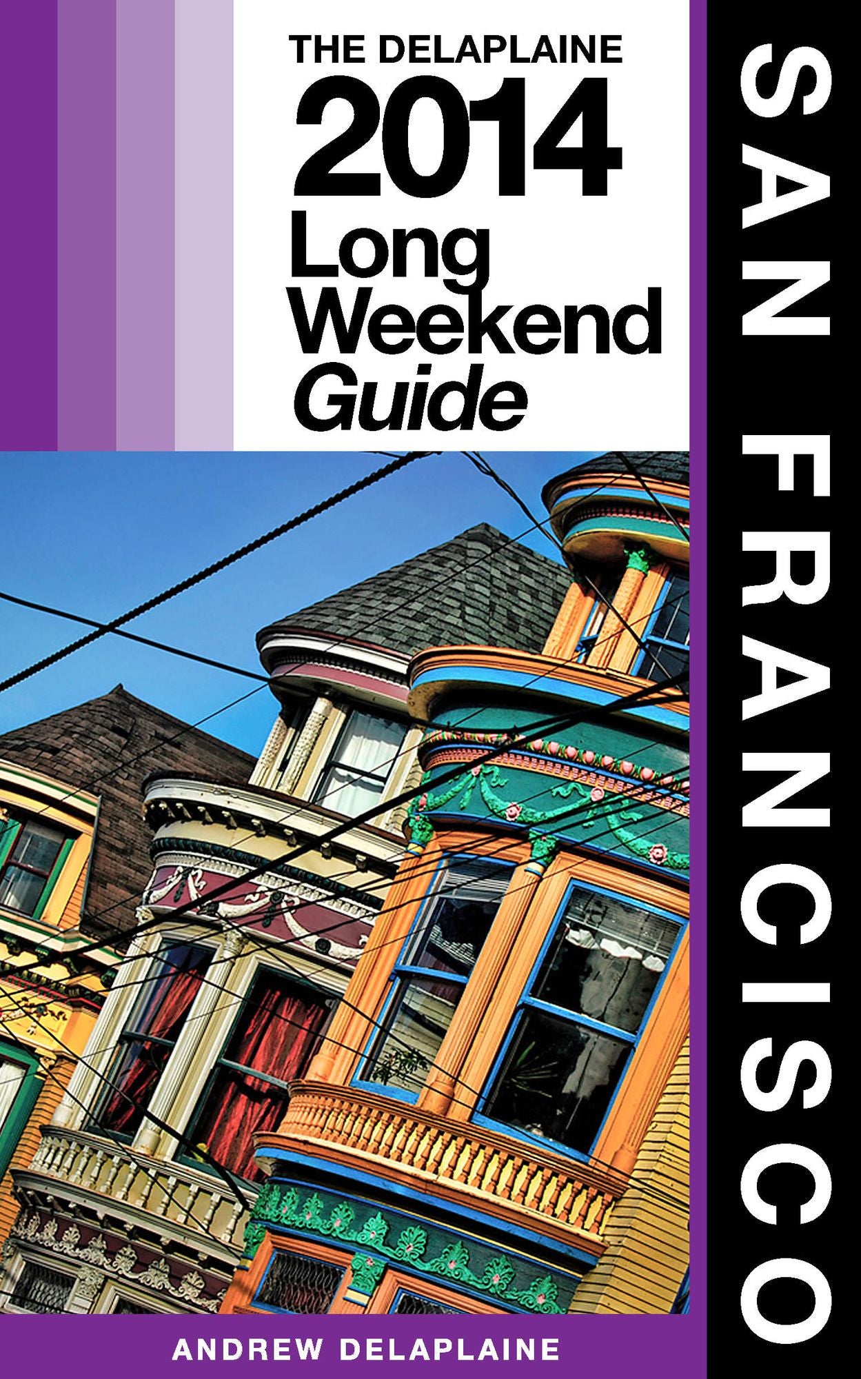 San Francisco: The Delaplaine 2014 Long Weekend Guide