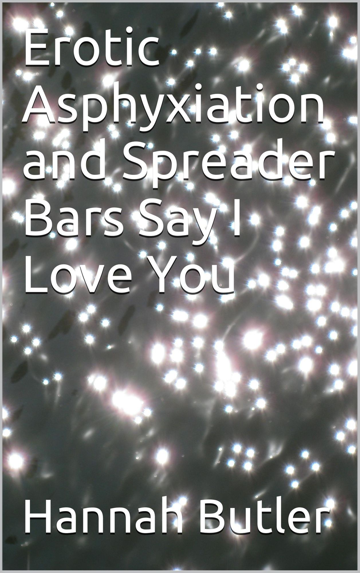 Erotic Asphyxiation and Spreader Bars Say I Love You