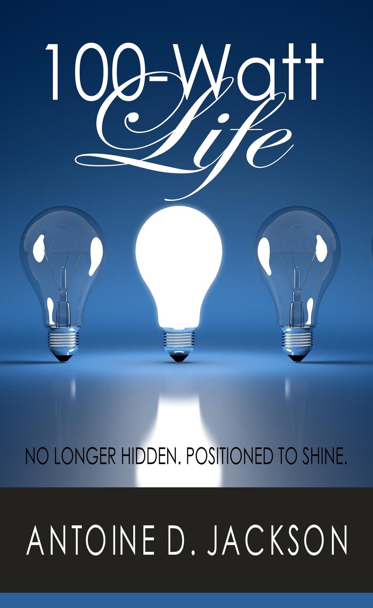 100 Watt Life: No Longer Hidden. Positioned to Shine.