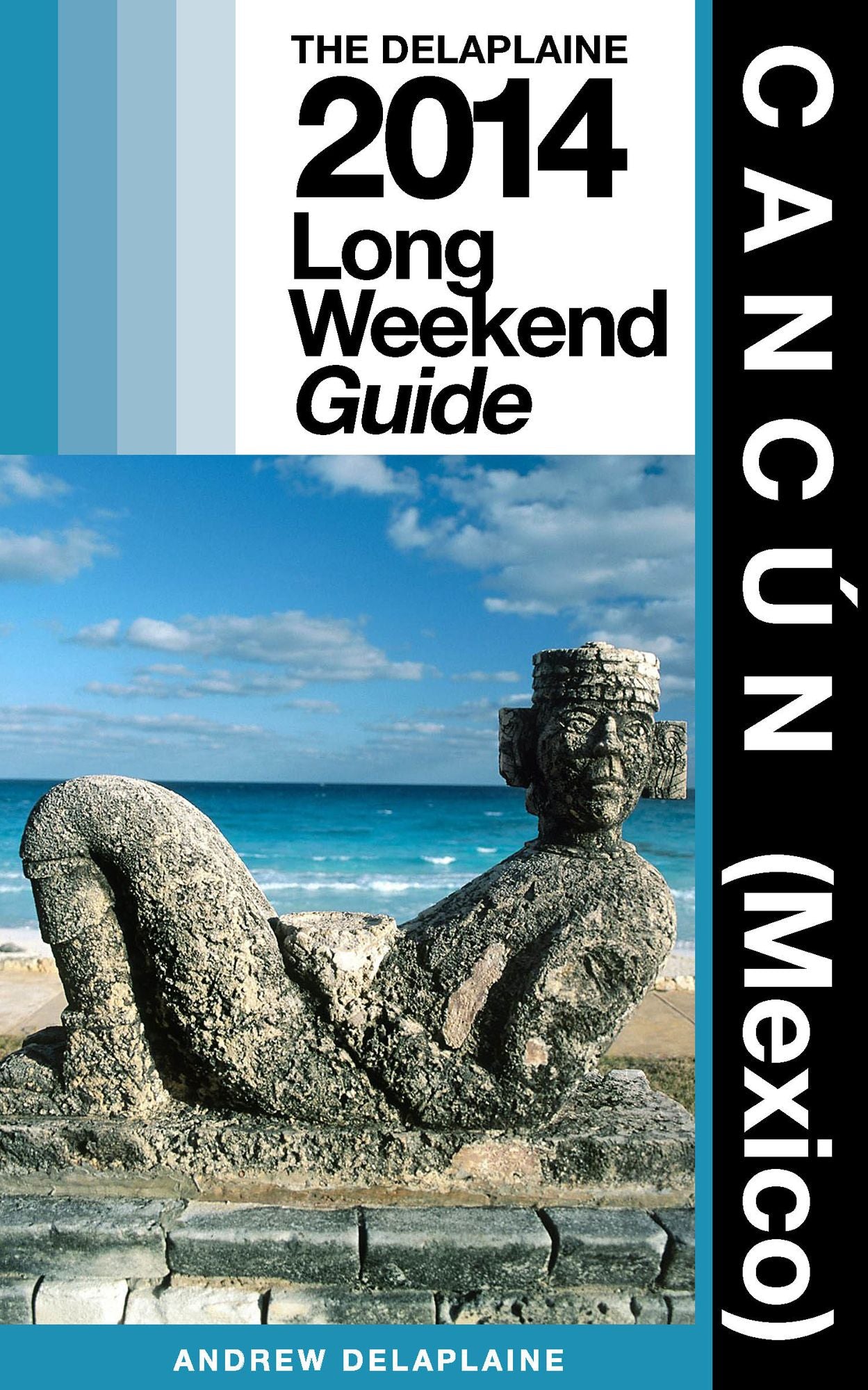 Cancún (Mexico): The Delaplaine 2014 Long Weekend Guide