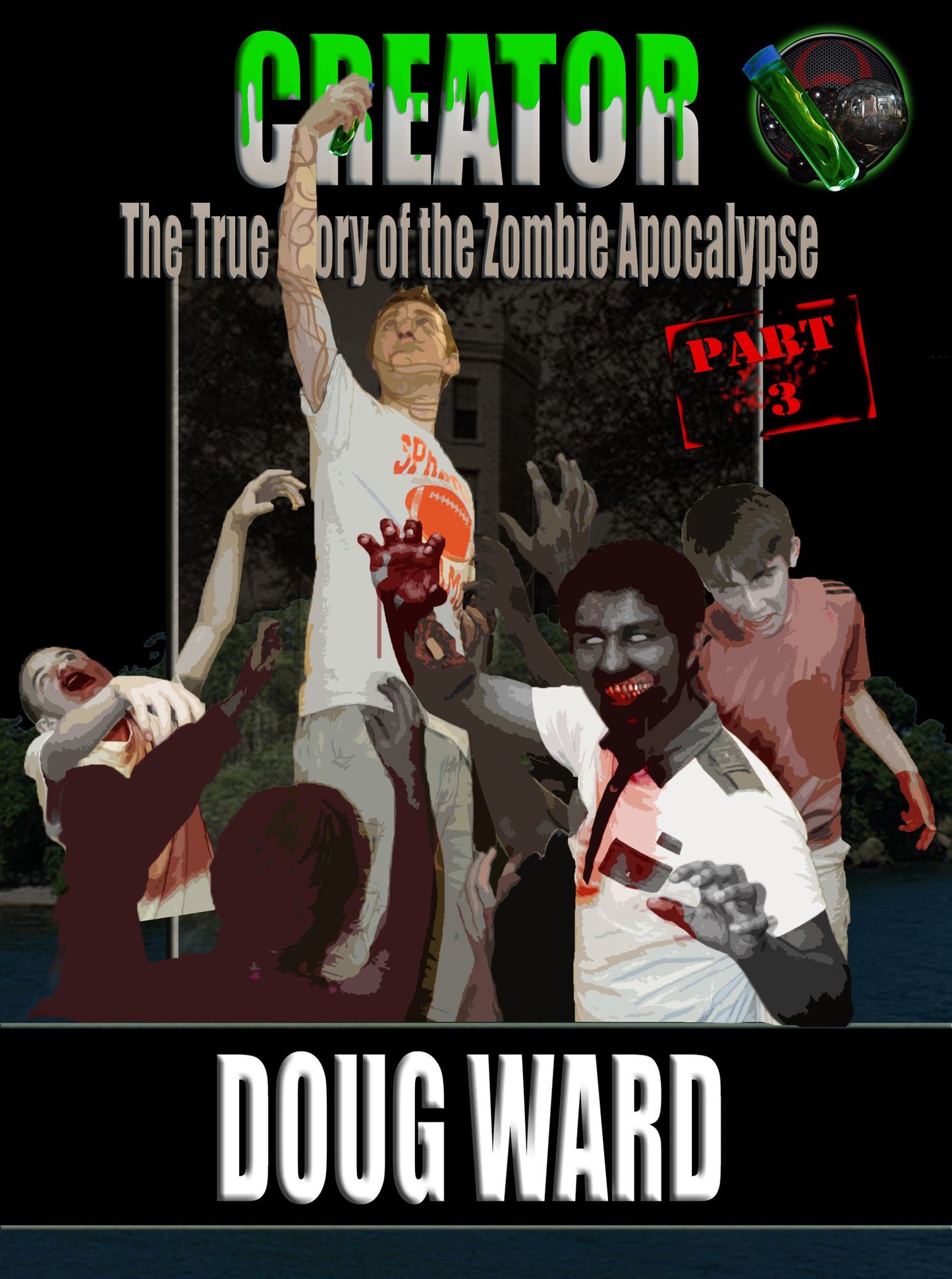 Creator; The True Story of the Zombie Apocalypse Part 3