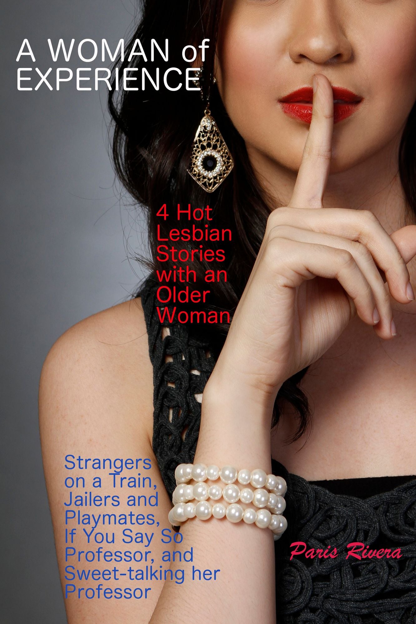A Woman of Experience: 4 Hot Lesbian Stories with an Older Woman - Strangers on a Train, Jailers and Playmates, If You Say So Professor, and Sweet-talking her Professor