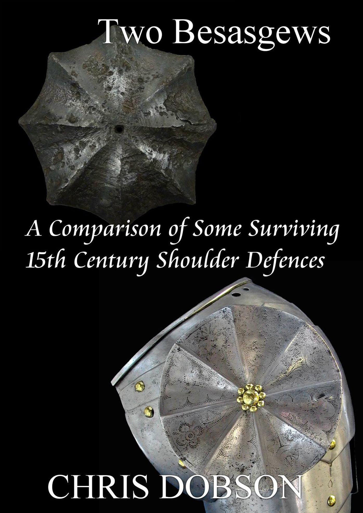 Two Besagews. A Comparison of Some Surviving 15th Century Shoulder Defences