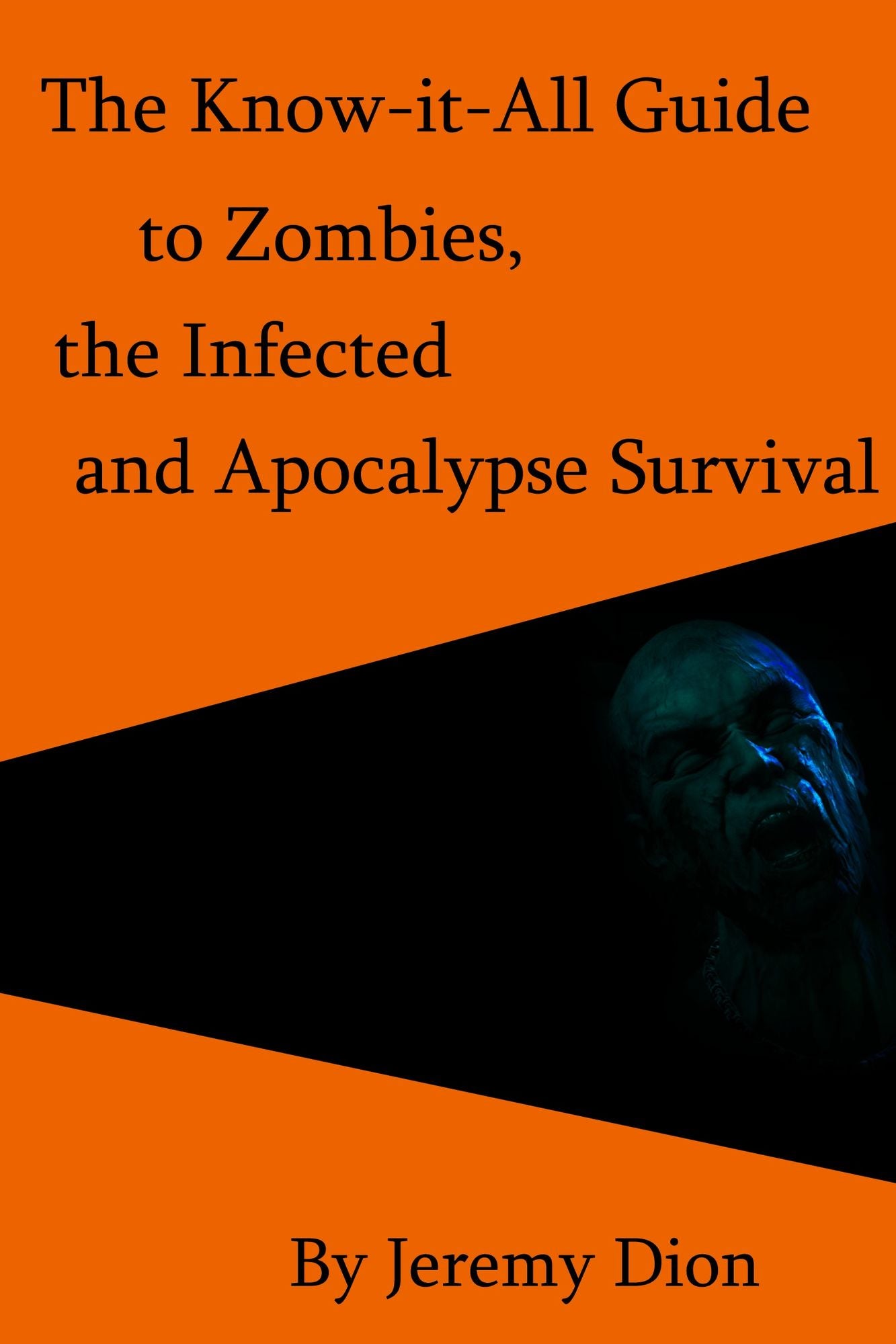 The Know-it-All Guide to Zombies, the Infected and Apocalypse Survival