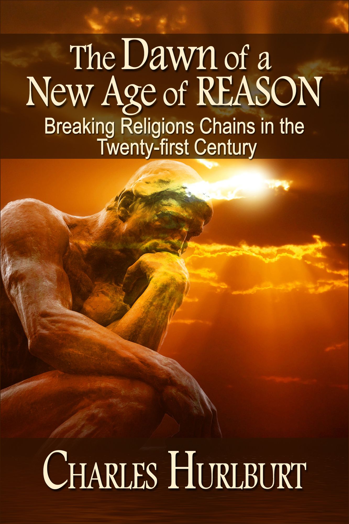 The Dawn of a New Age of Reason: Breaking Religion's Chains in the Twenty-first Century
