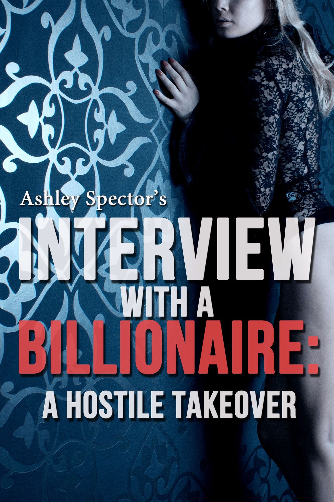 Interview With A Billionaire: A Hostile Takeover (Part Two) (A BDSM Erotic Romance Novelette)