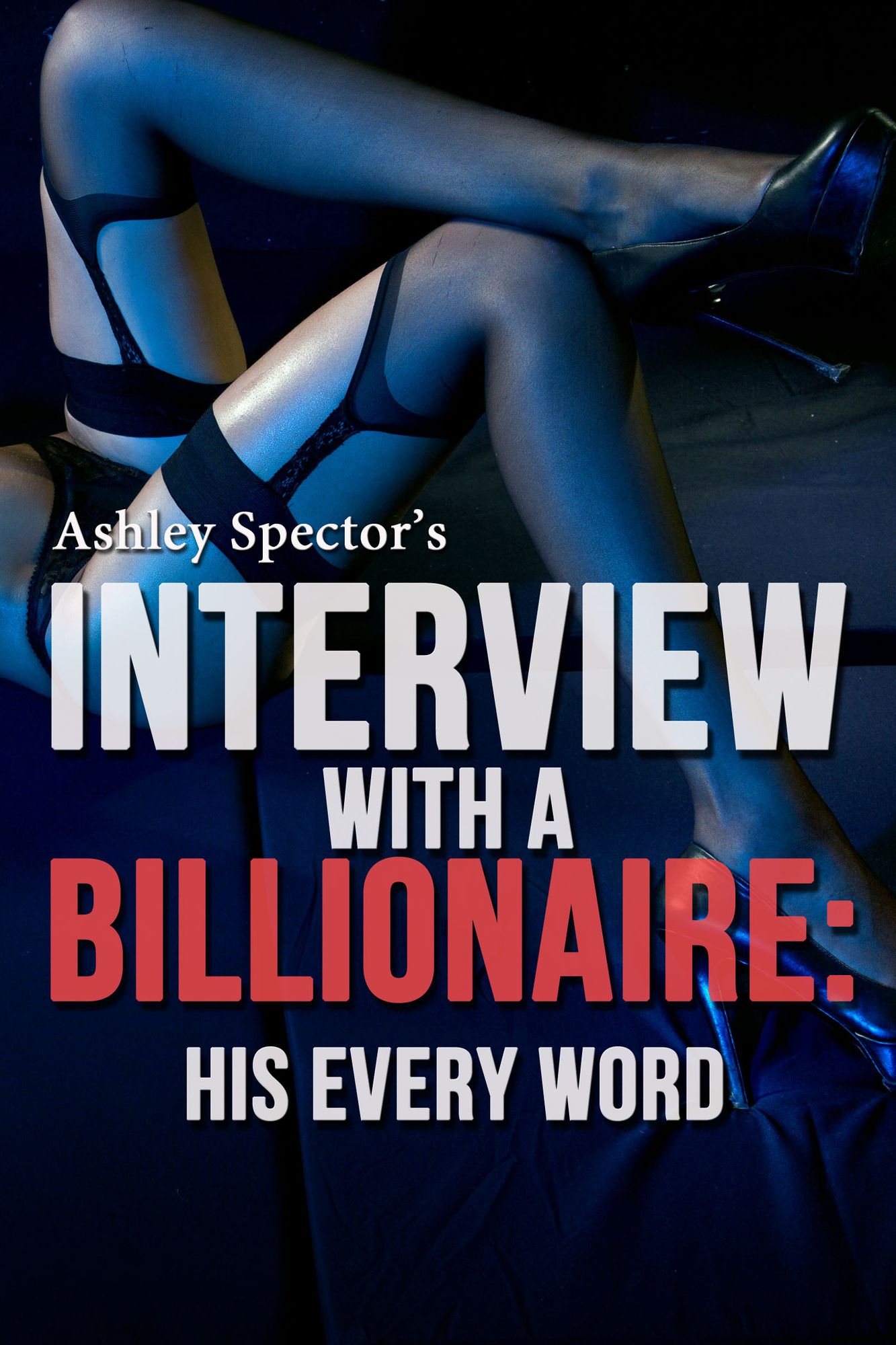 Interview With A Billionaire: His Every Word (Part Three) (A BDSM Erotic Romance Novelette)