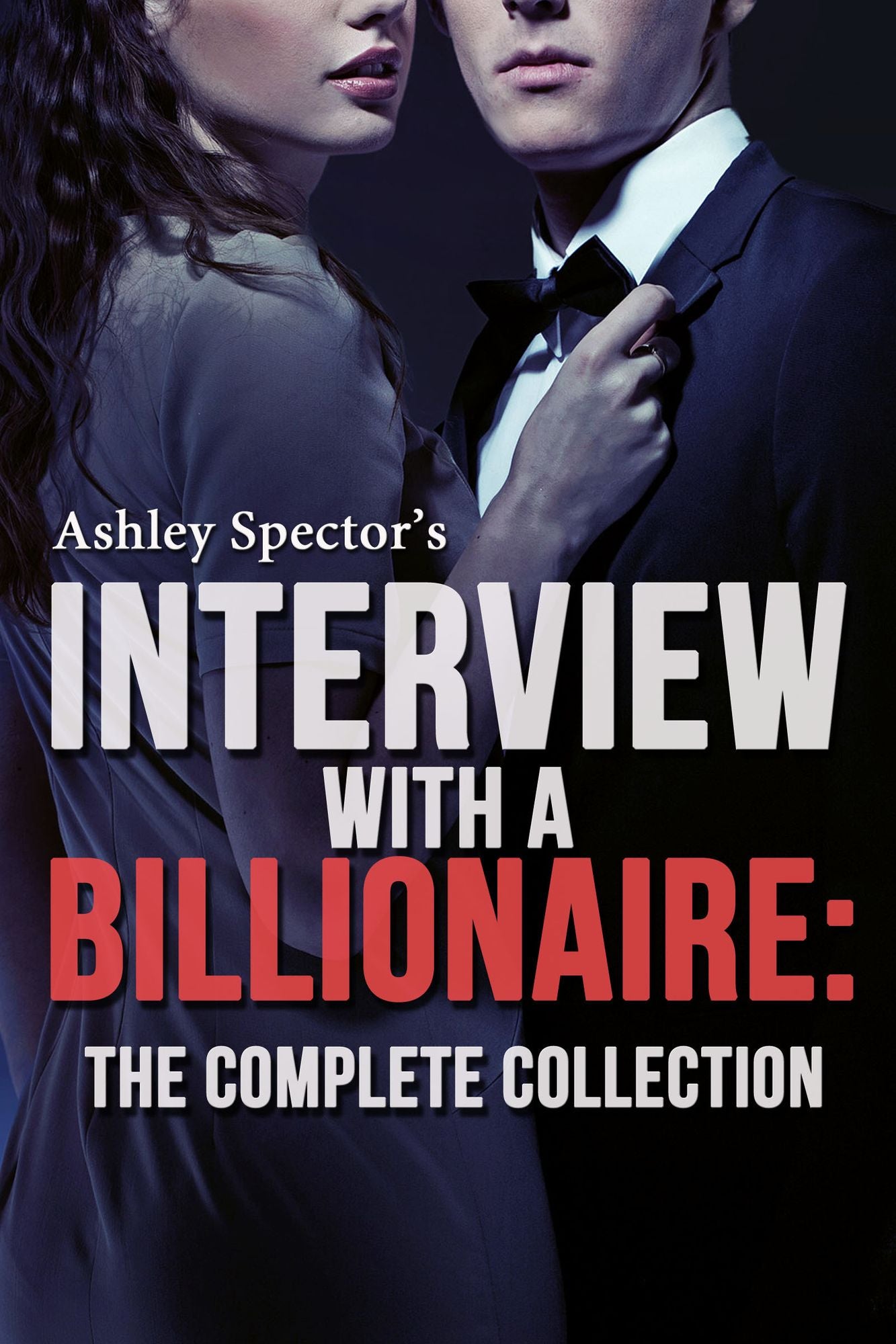 Interview With A Billionaire: The Complete Collection (A BDSM Erotic Romance Novel)