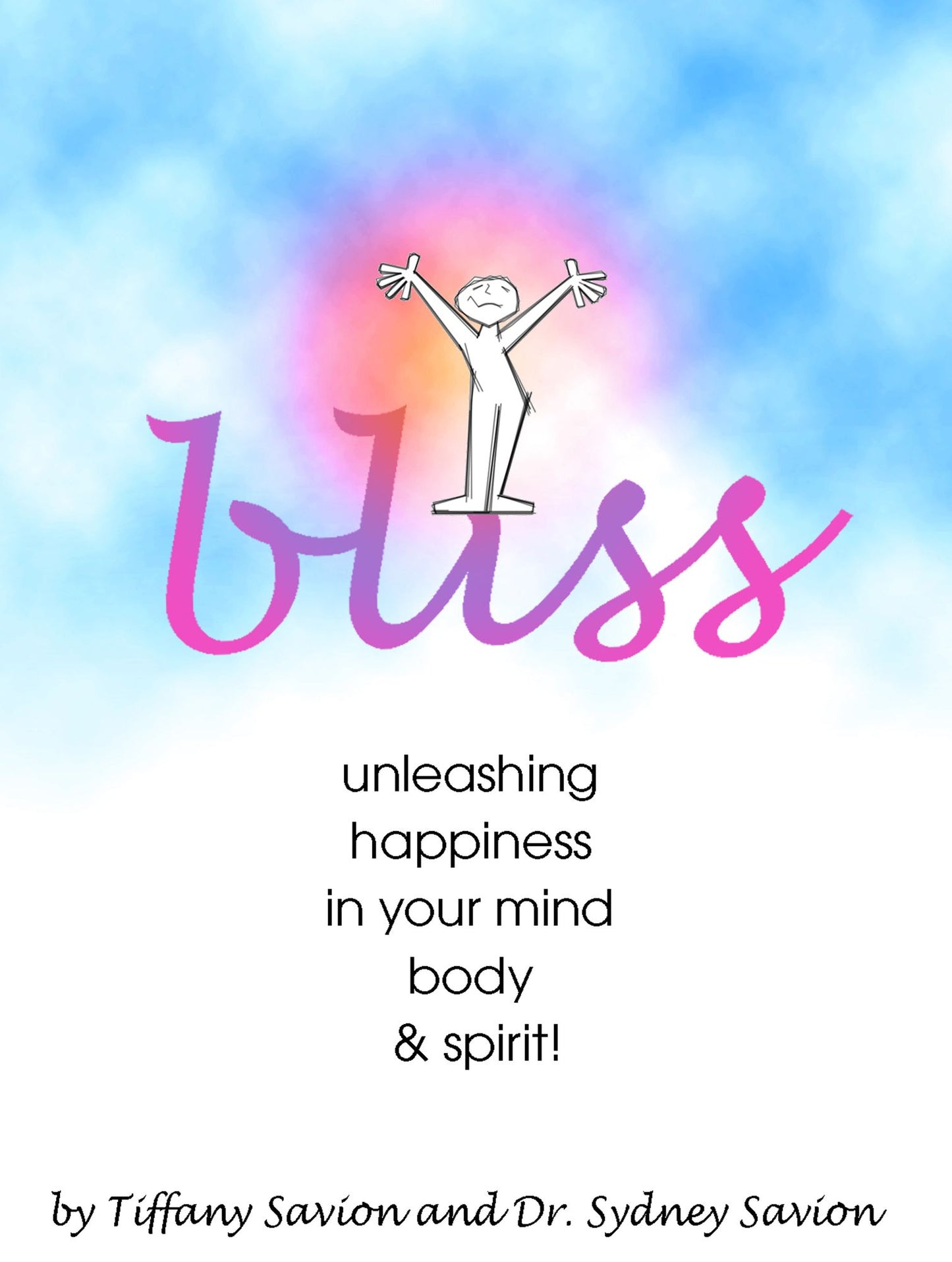 Bliss: Unleashing Happiness in Your Mind, Body and Spirit