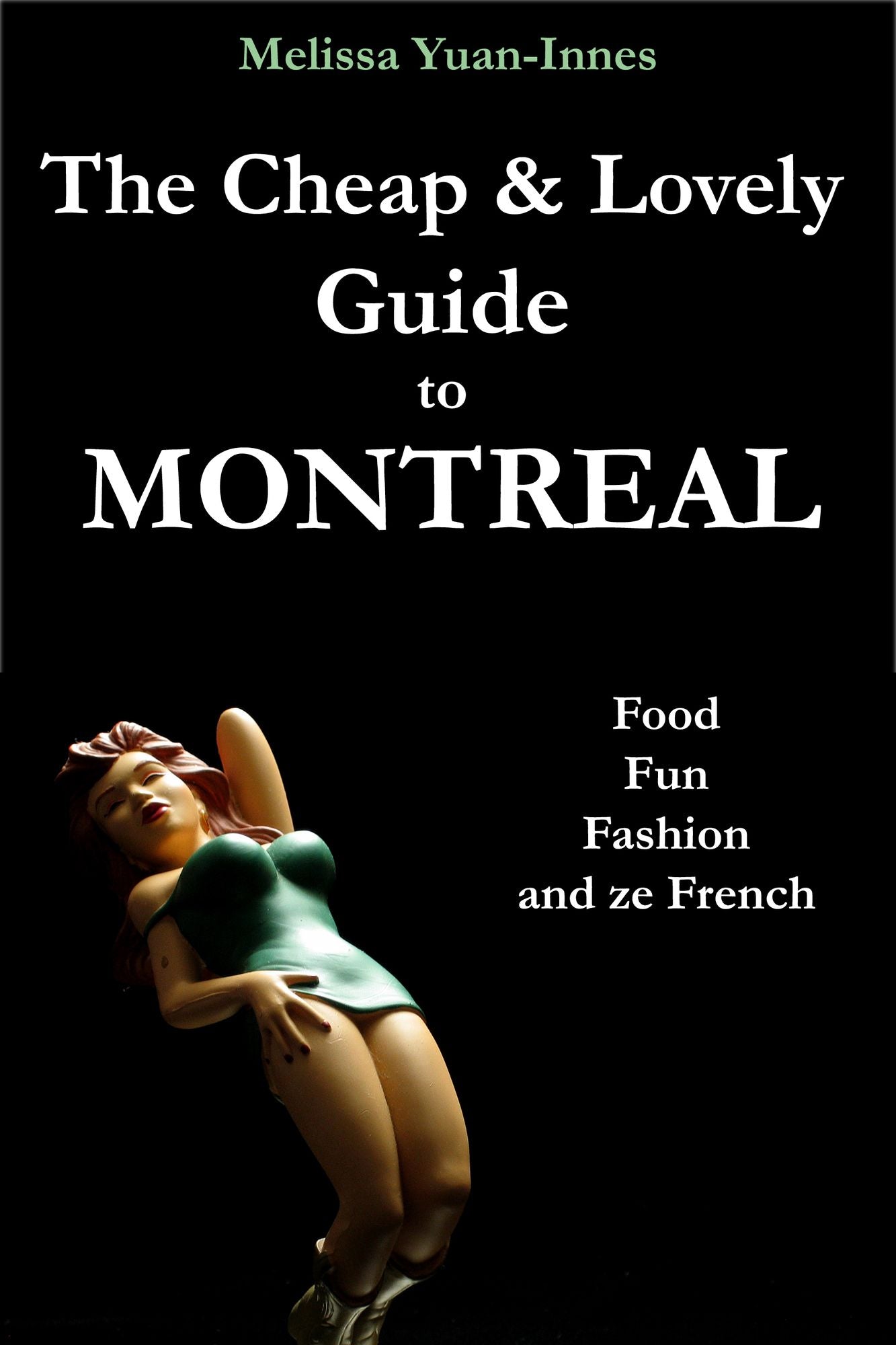 The Cheap and Lovely Guide to Montreal: Food, Fun, Fashion, and Ze French
