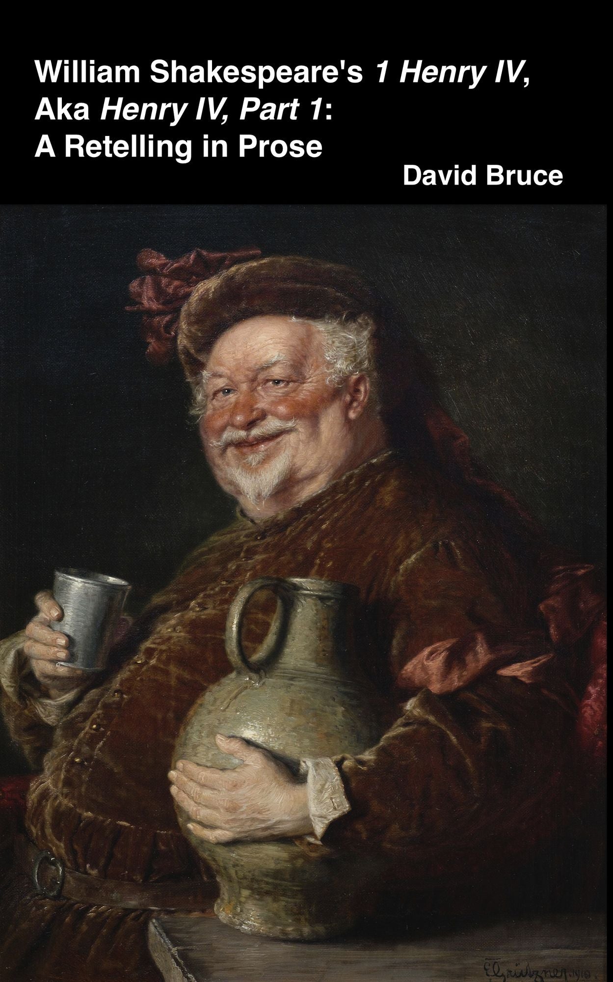 William Shakespeare's "1 Henry IV, aka Henry IV, Part 1": A Retelling in Prose