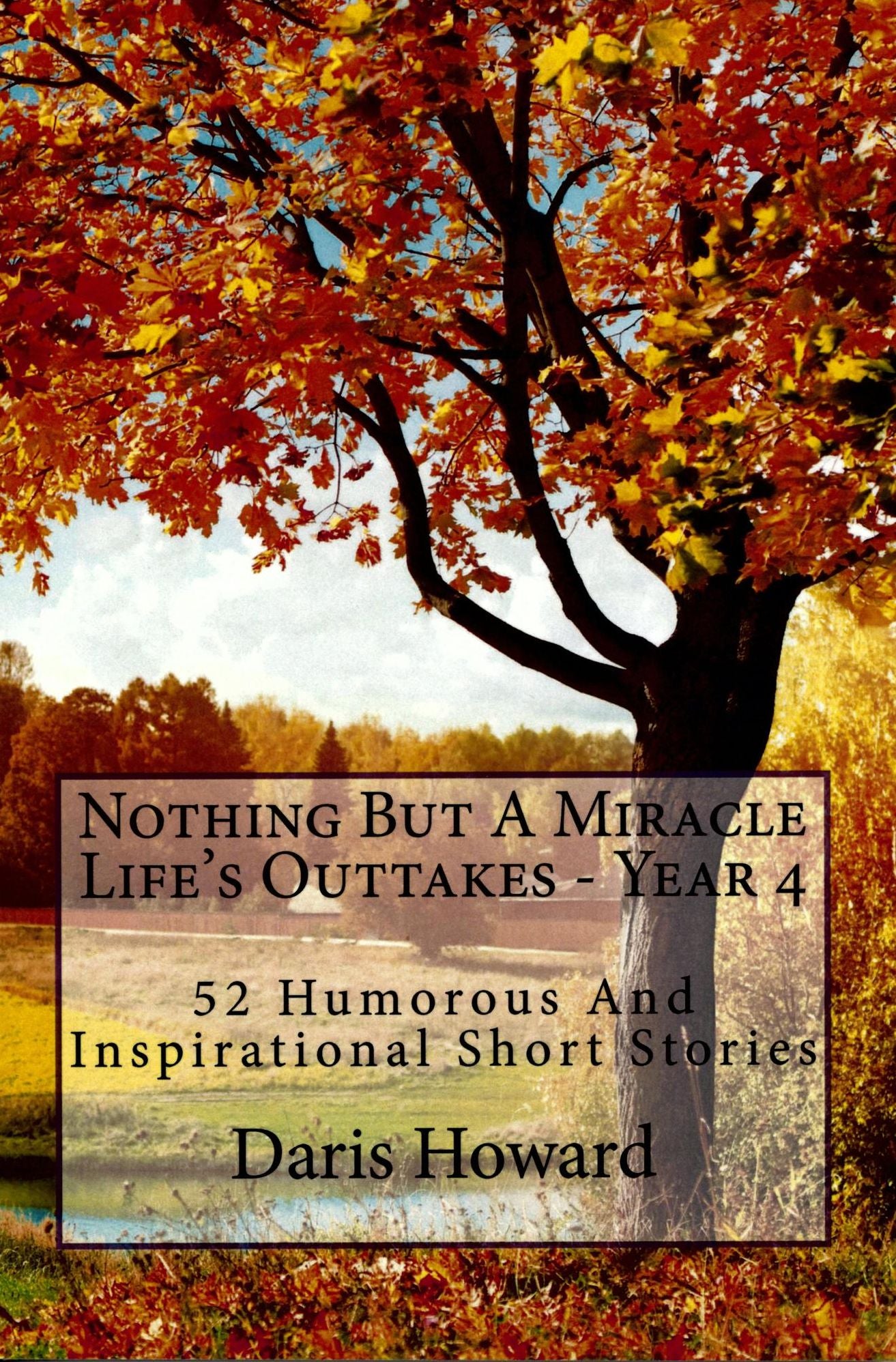 Nothing But A Miracle (Life's Outtakes - Year 4) 52 Humorous and Inspirational Short Stories