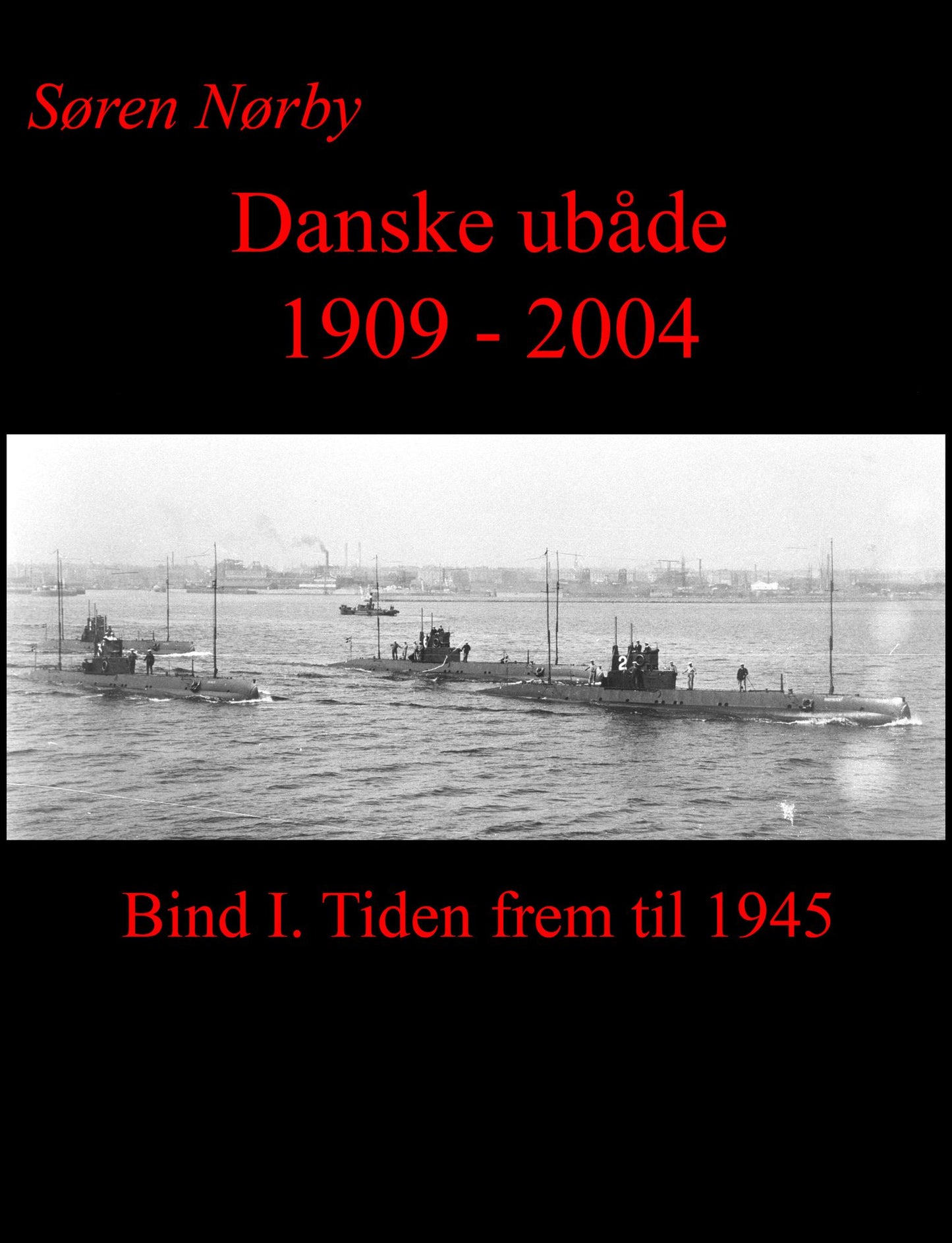 Danske Ubåde 1909: 2004. Bind I.