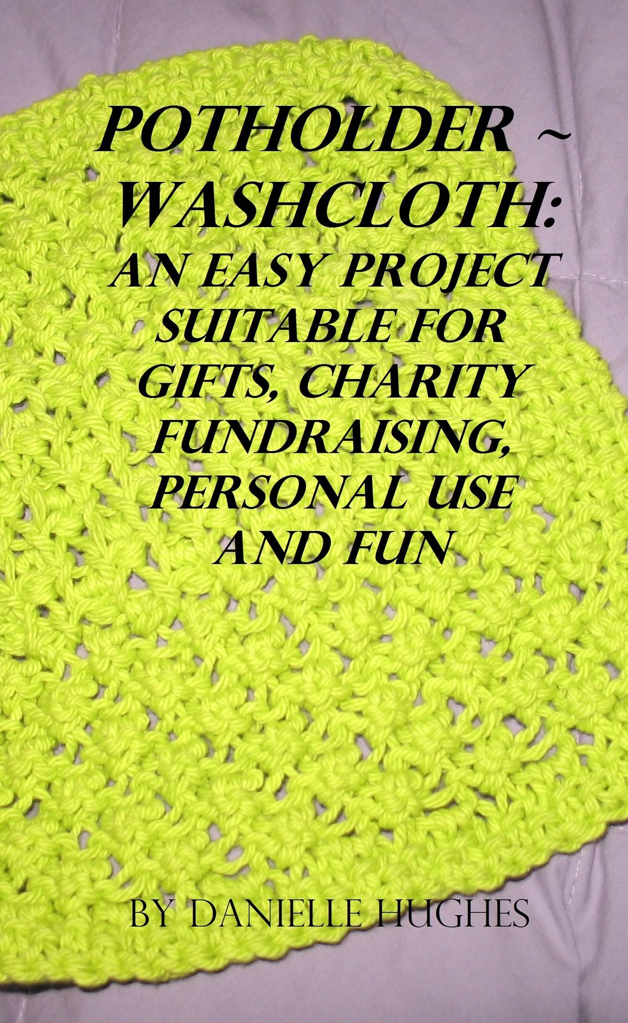 Potholder ~ Washcloth: An easy project. Suitable for gifts, charity fundraising, personal use and fun.