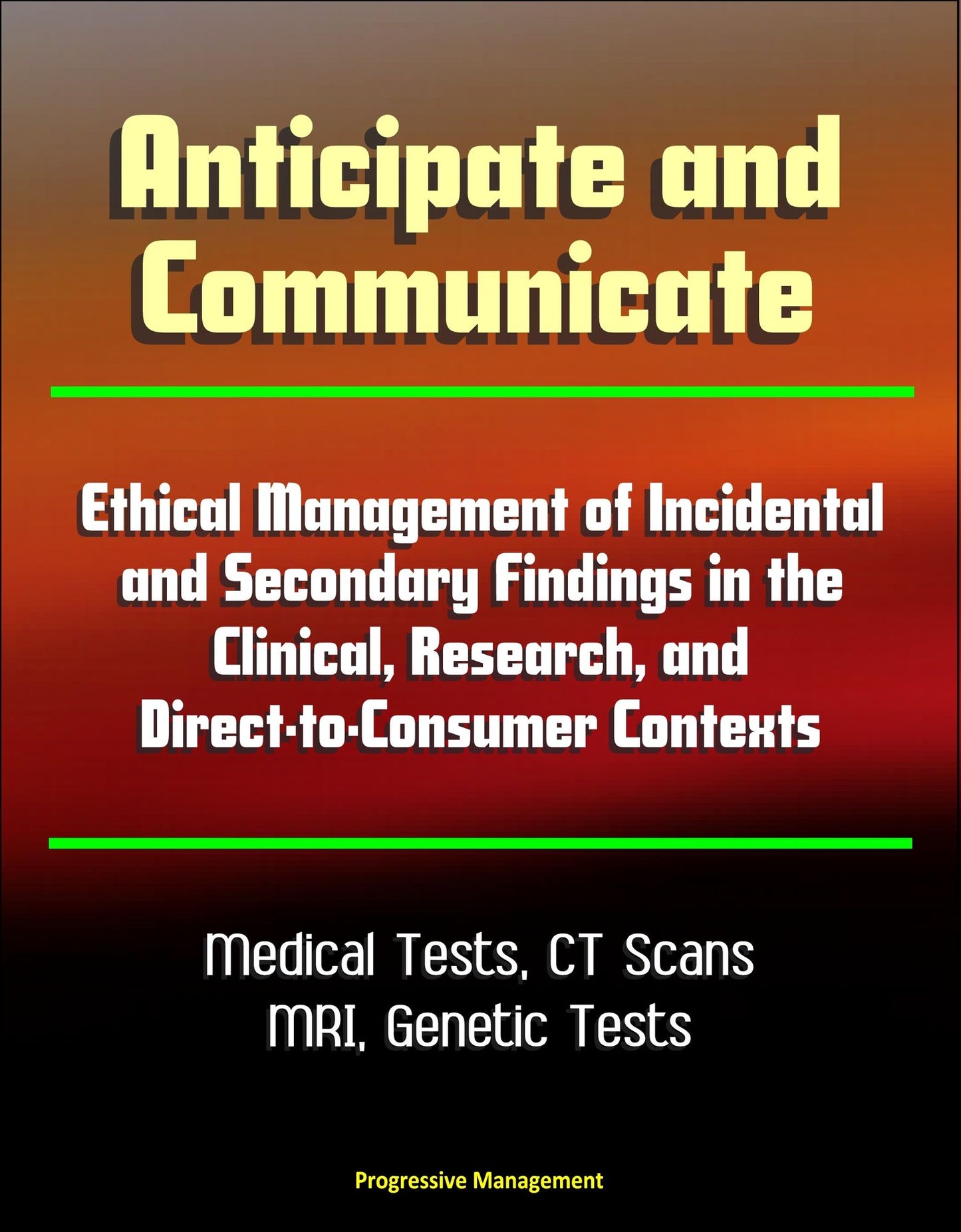 Anticipate and Communicate: Ethical Management of Incidental and Secondary Findings in the Clinical, Research, and Direct-to-Consumer Contexts - Medical Tests, CT Scans, MRI
