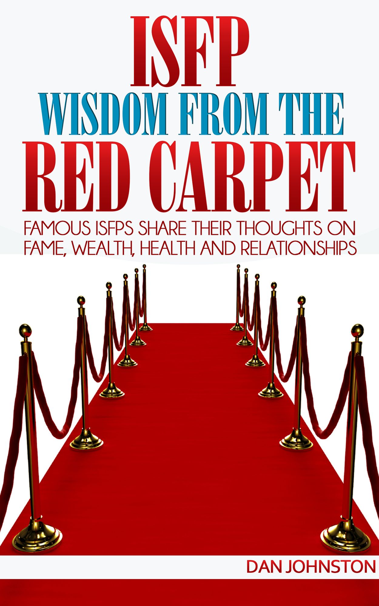 ISFP Wisdom From The Red Carpet: Famous ISFPs Share Their Thoughts On Fame, Wealth, Health and Relationships