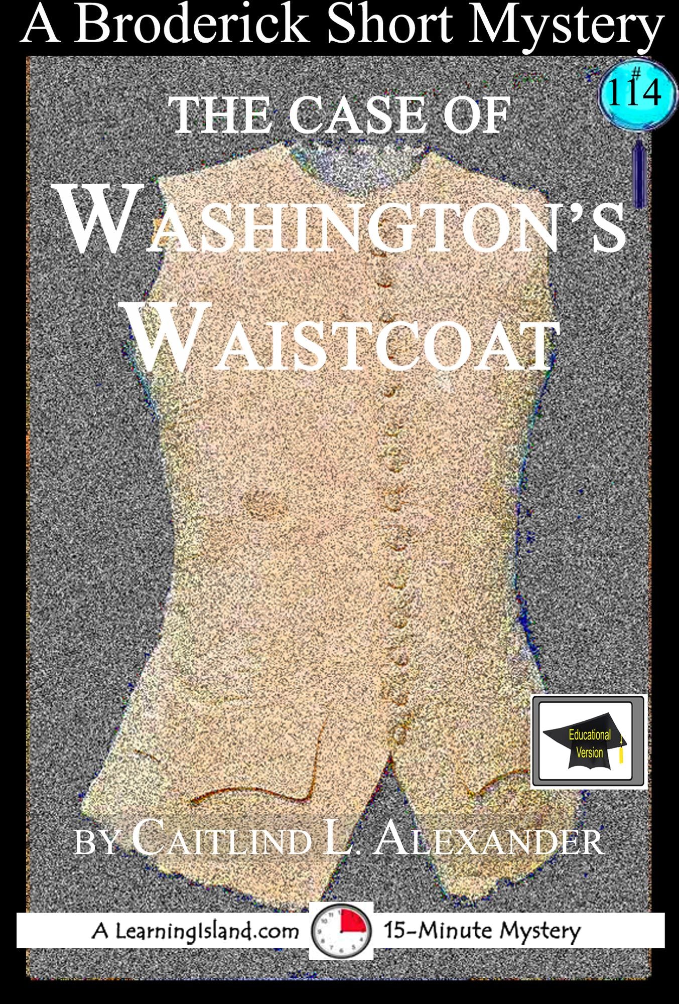 The Case of Washington's Waistcoat: A 15-Minute Brodericks Mystery, Educational Version