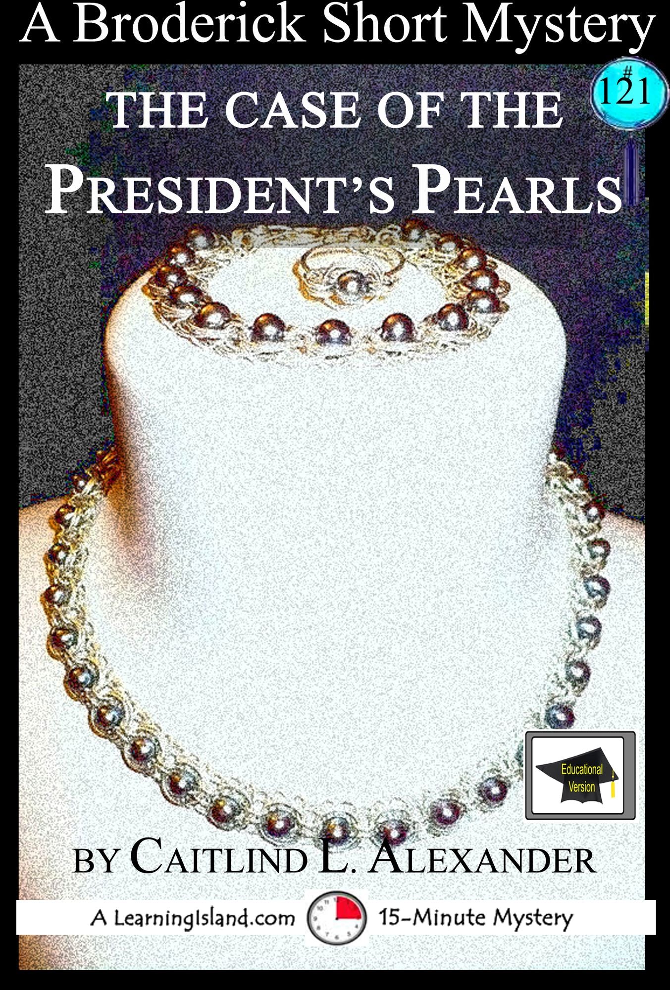 The Case of the President's Pearls: A 15-Minute Brodericks Mystery, Educational Version