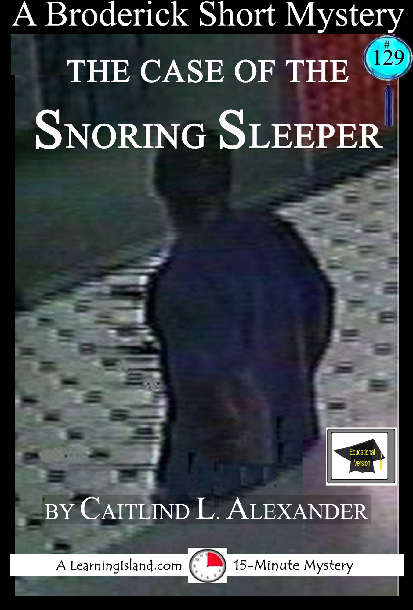 The Case of the Snoring Sleeper: A 15-Minute Brodericks Mystery, Educational Version