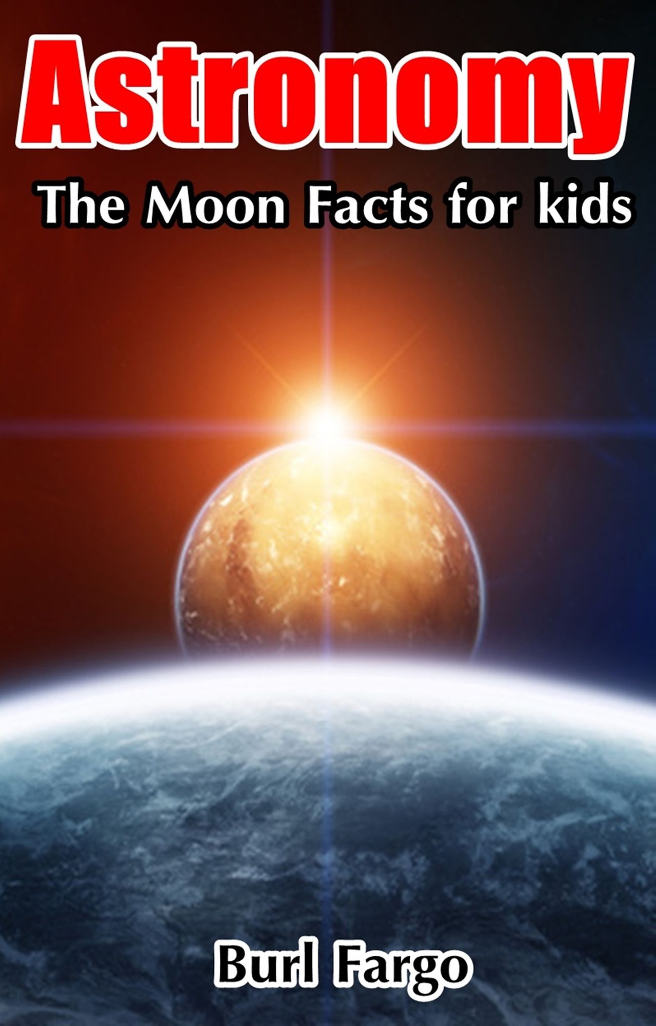 Astronomy: The Moon Facts For Kids