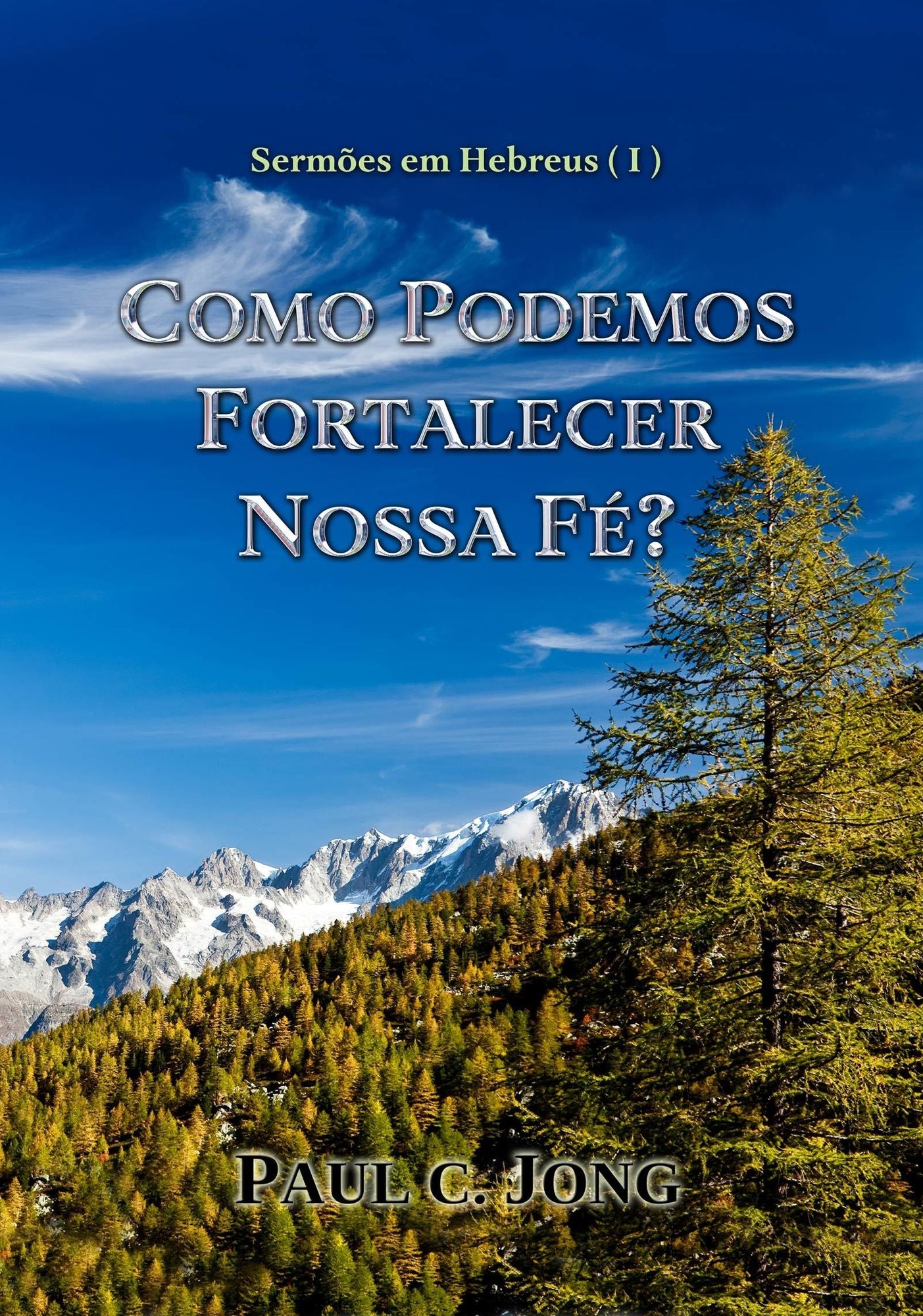 Sermões Em Hebreus( I ) - Como Podemos Fortalecer Nossa Fé?