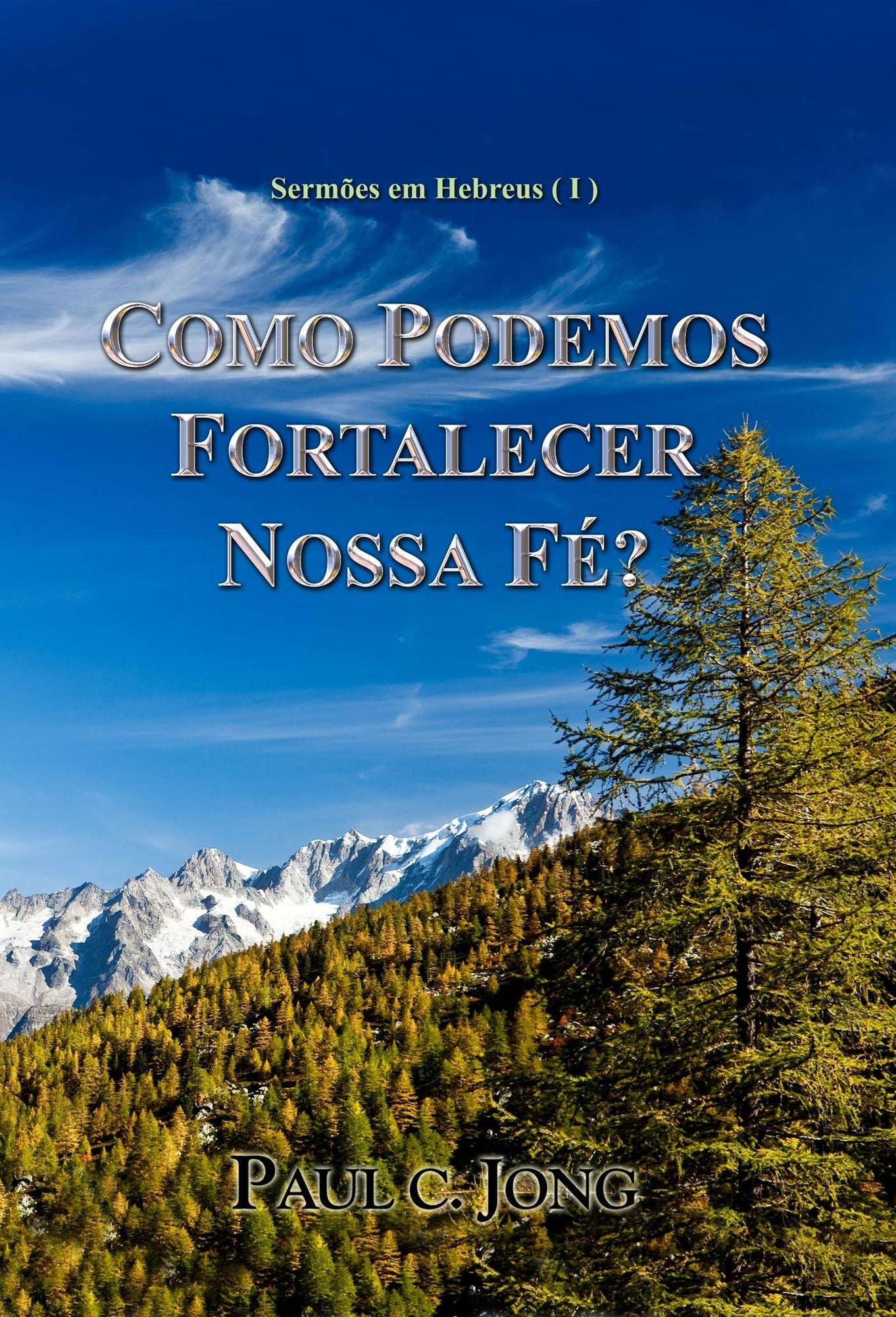 Sermões Em Hebreus( I ) - Como Podemos Fortalecer Nossa Fé?
