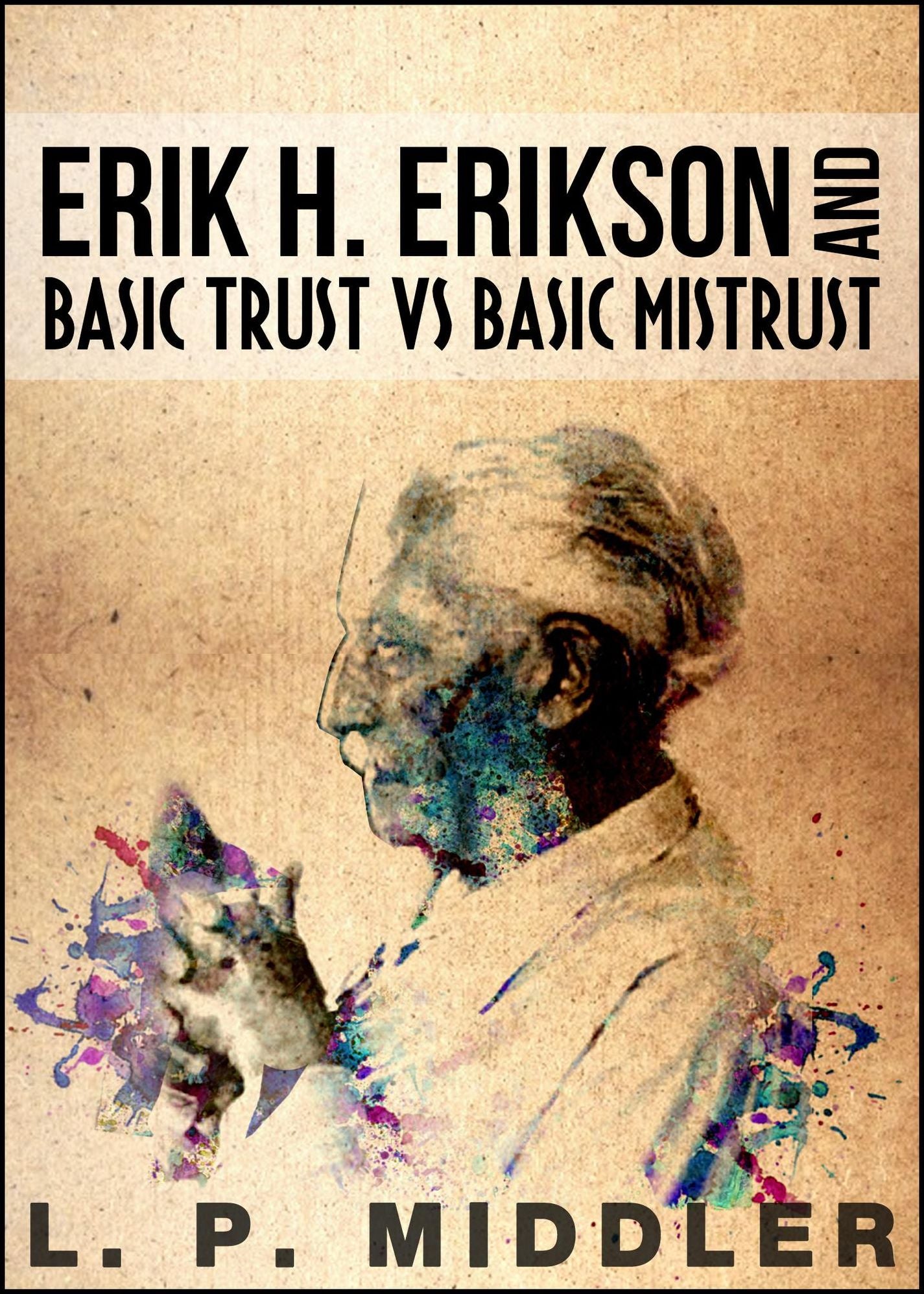 Erik H. Erikson and Basic Trust vs. Basic Mistrust (Psychosocial Stages of Development)