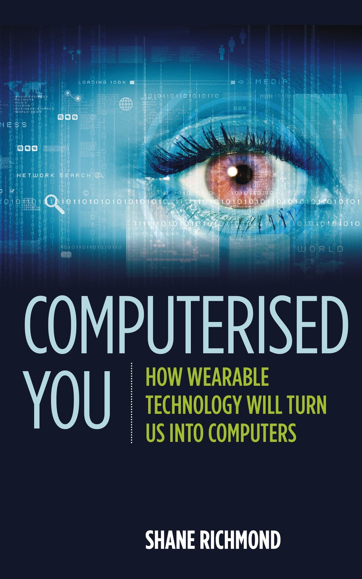 Computerised You: How Wearable Technology Will Turn Us Into Computers
