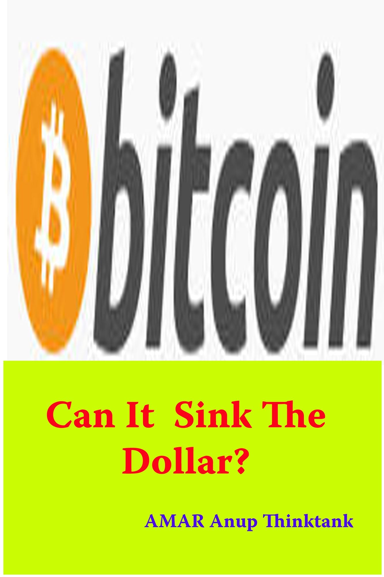 bitcoin: Can It Sink The Dollar?