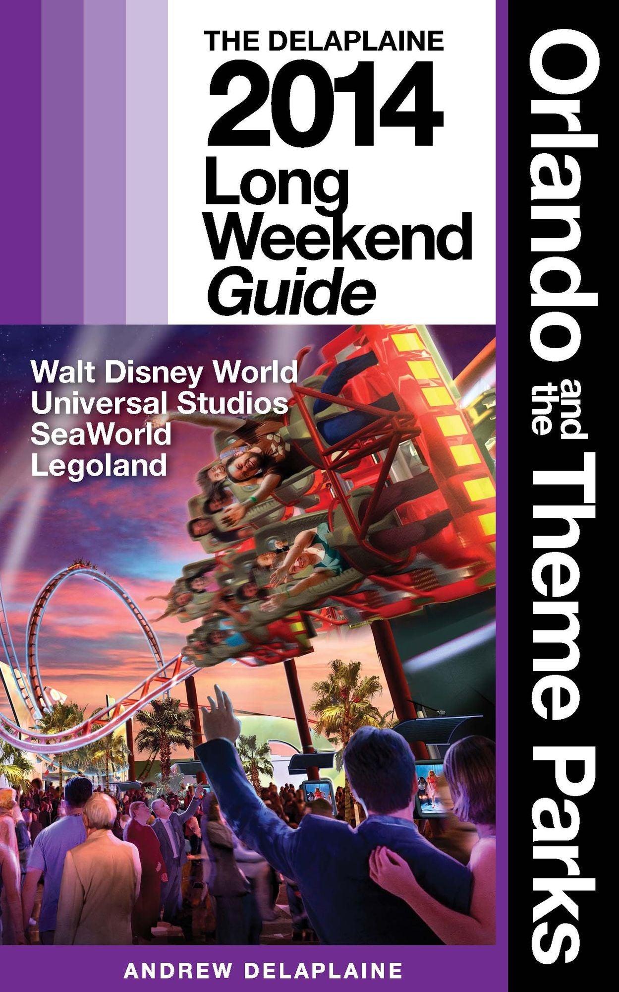 Orlando & the Theme Parks (Disney - Universal - SeaWorld - Legoland): The Delaplaine 2014 Long Weekend Guide