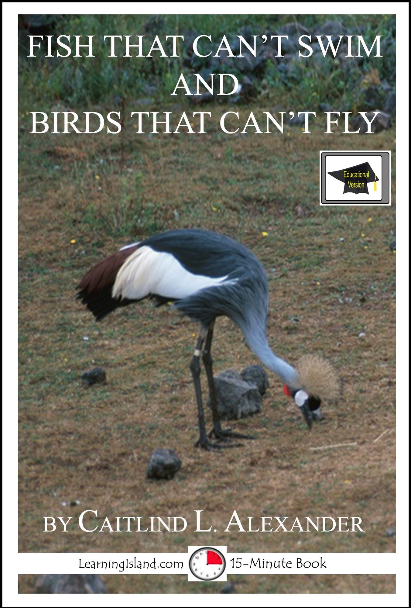 Fish That Can't Swim and Birds That Can't Fly: A 15-Minute Book, Educational Version
