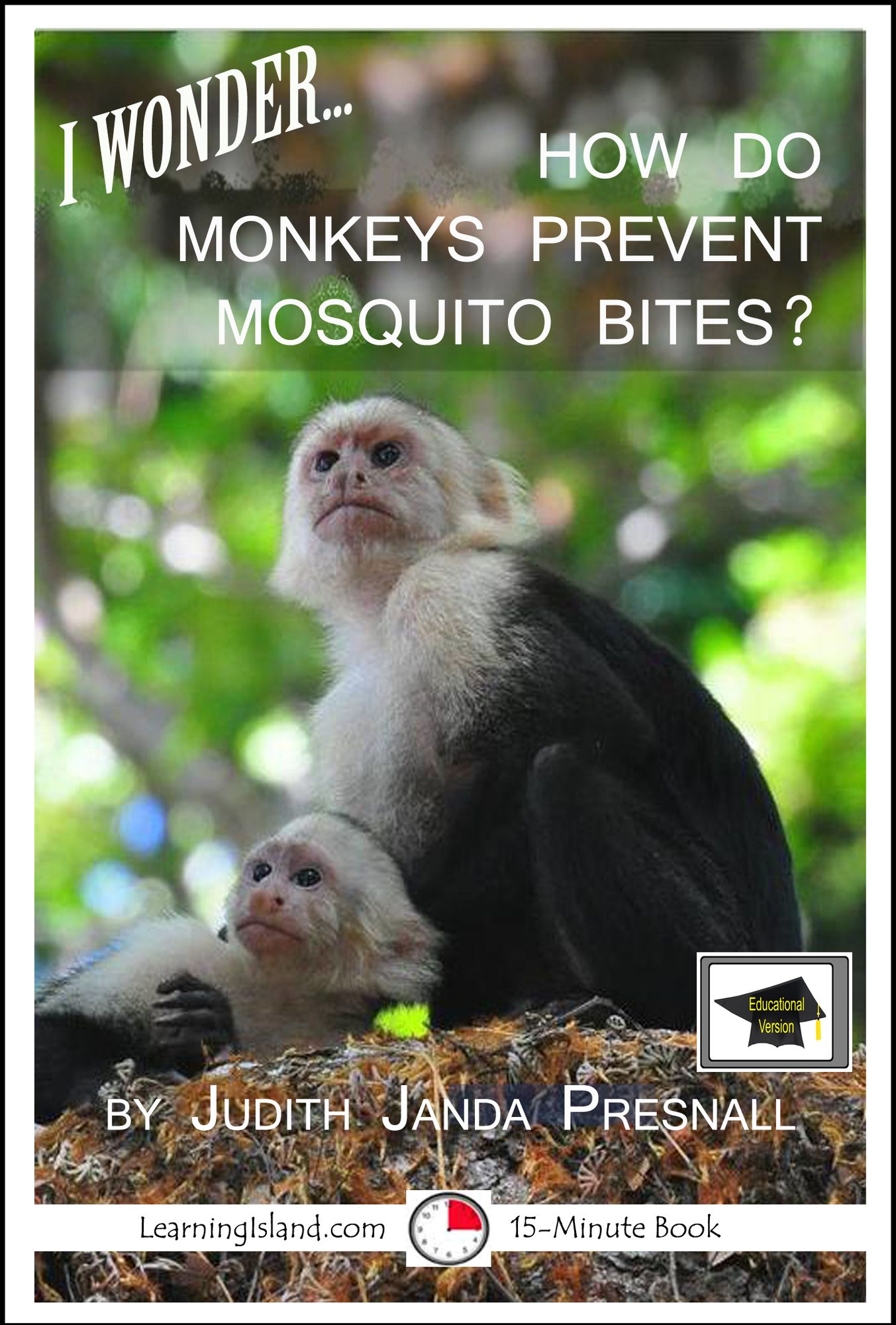 I Wonder... How Do Monkeys Prevent Mosquito Bites? A 15-Minute Book, Educational Version
