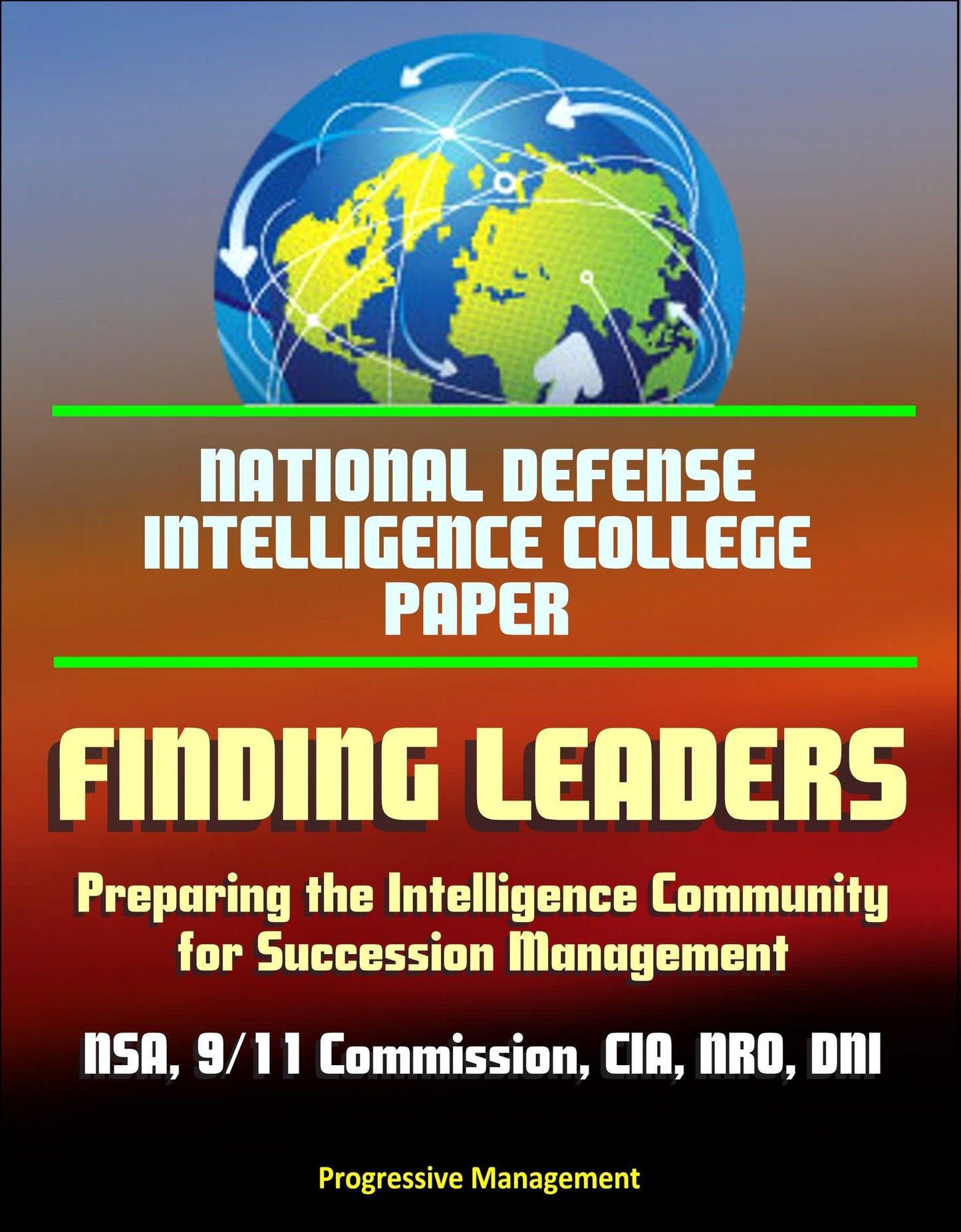 National Defense Intelligence College Paper: Finding Leaders - Preparing the Intelligence Community for Succession Management - NSA, 9/11 Commission, CIA, NRO, DNI, Agency Culture