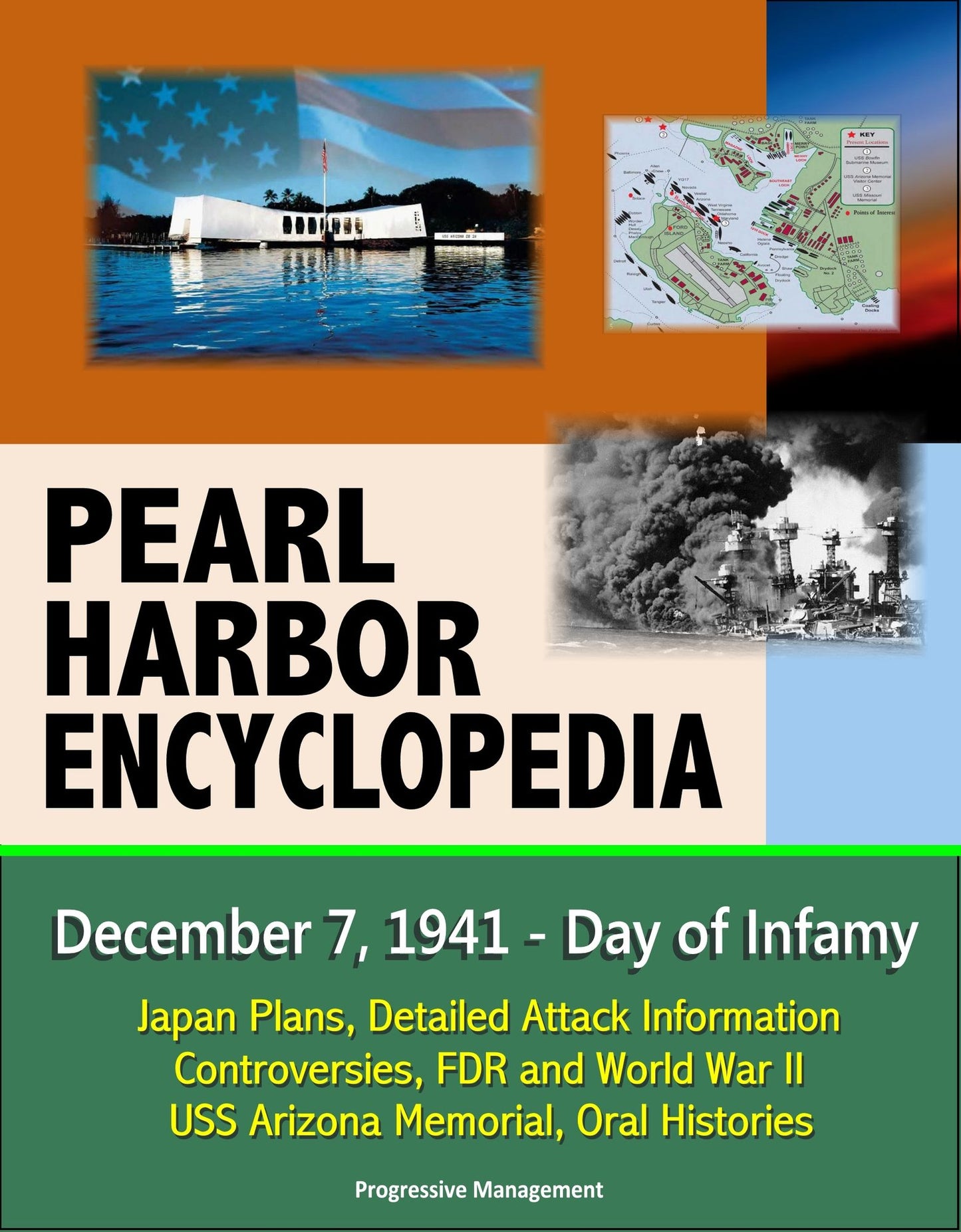 Pearl Harbor Encyclopedia: December 7, 1941 - Day of Infamy, Japan Plans, Detailed Attack Information, Controversies, FDR and World War II, USS Arizona Memorial, Oral Histories