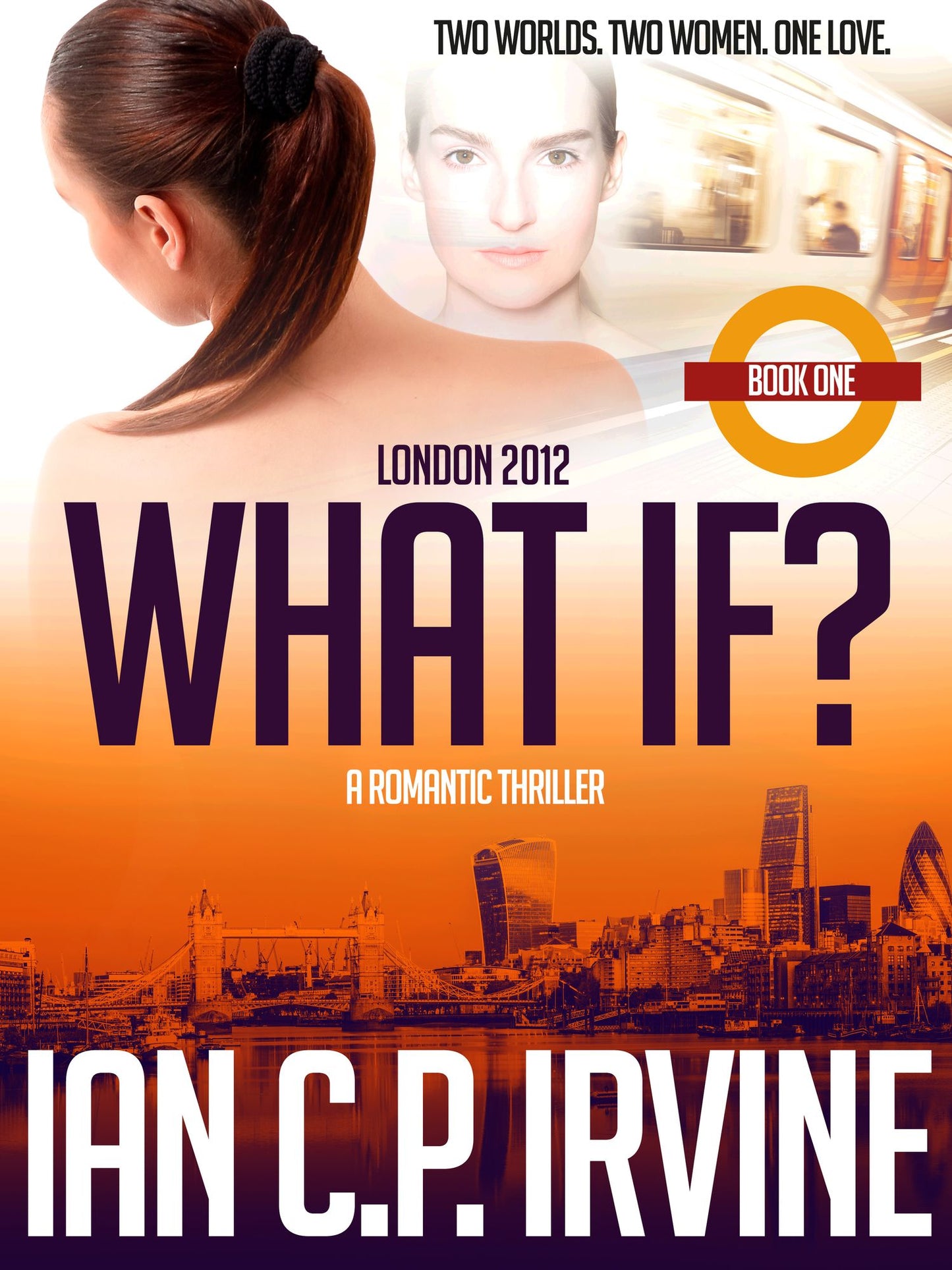 London 2012 : What If? (Book One) (A Romantic Time Travel Thriller)