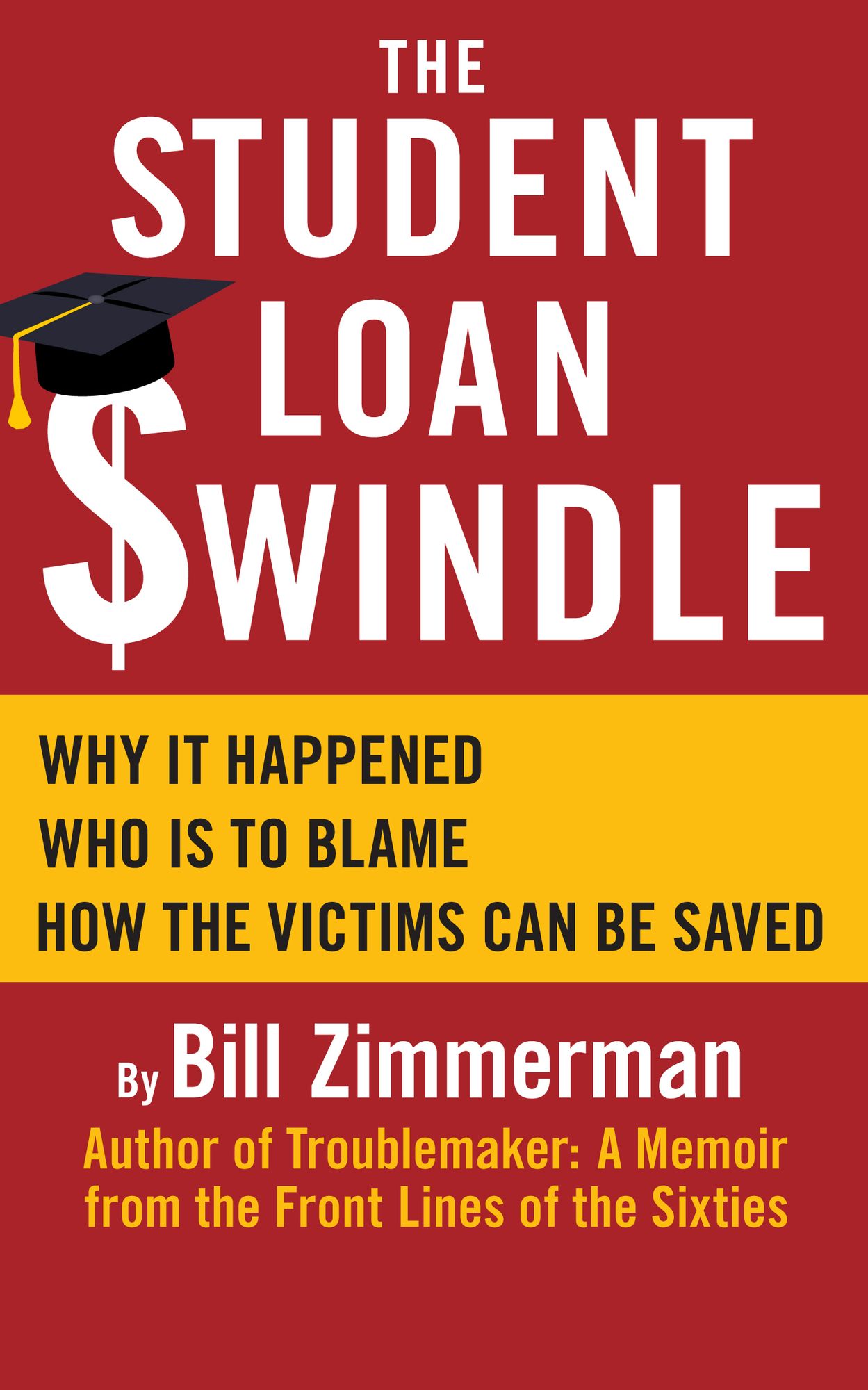 The Student Loan Swindle: Why It Happened - Who's To Blame - How The Victims Can Be Saved