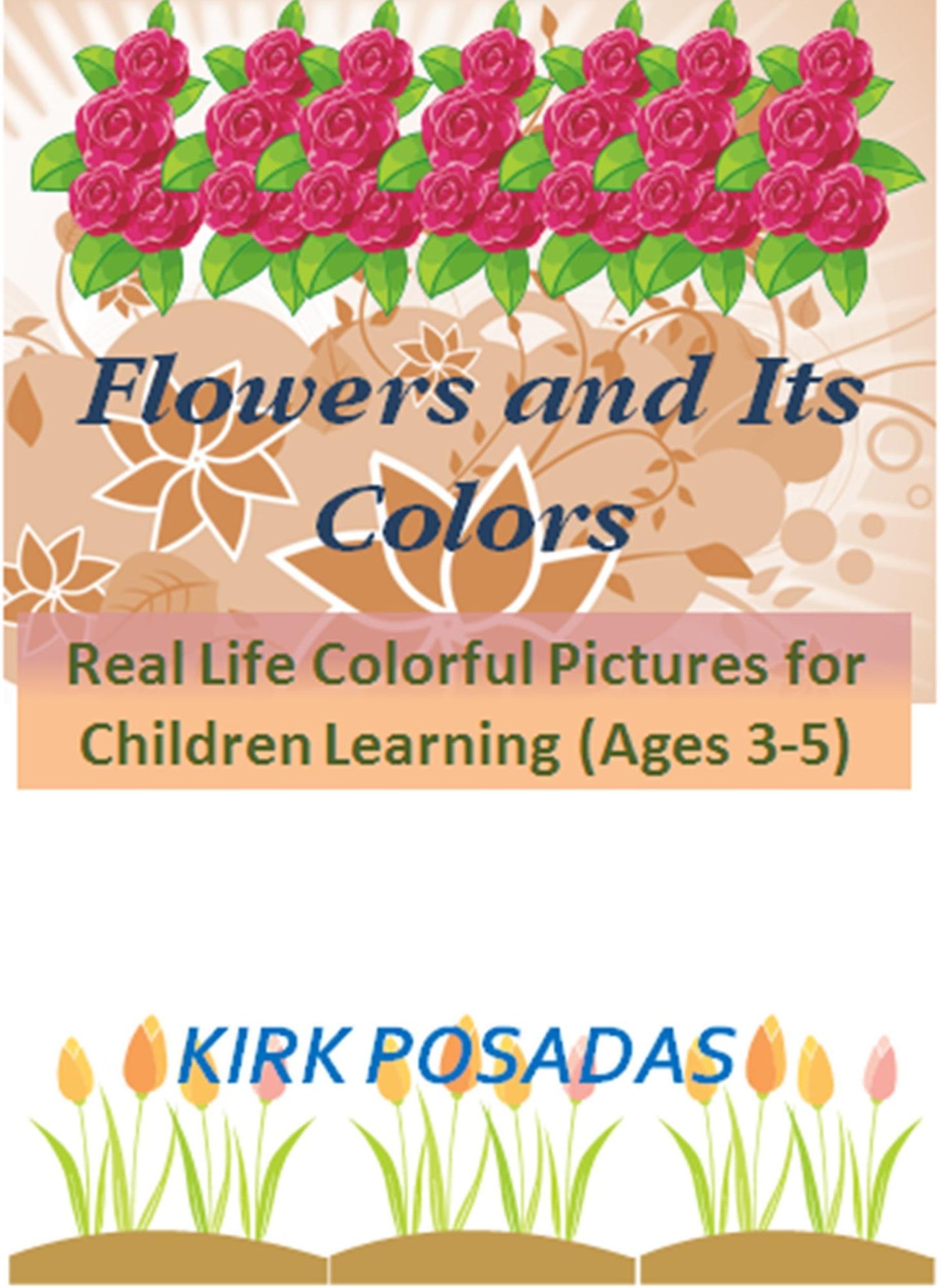 Flowers and its Colors: Real Life Colorful Pictures for Children Learning (Ages 3-5)