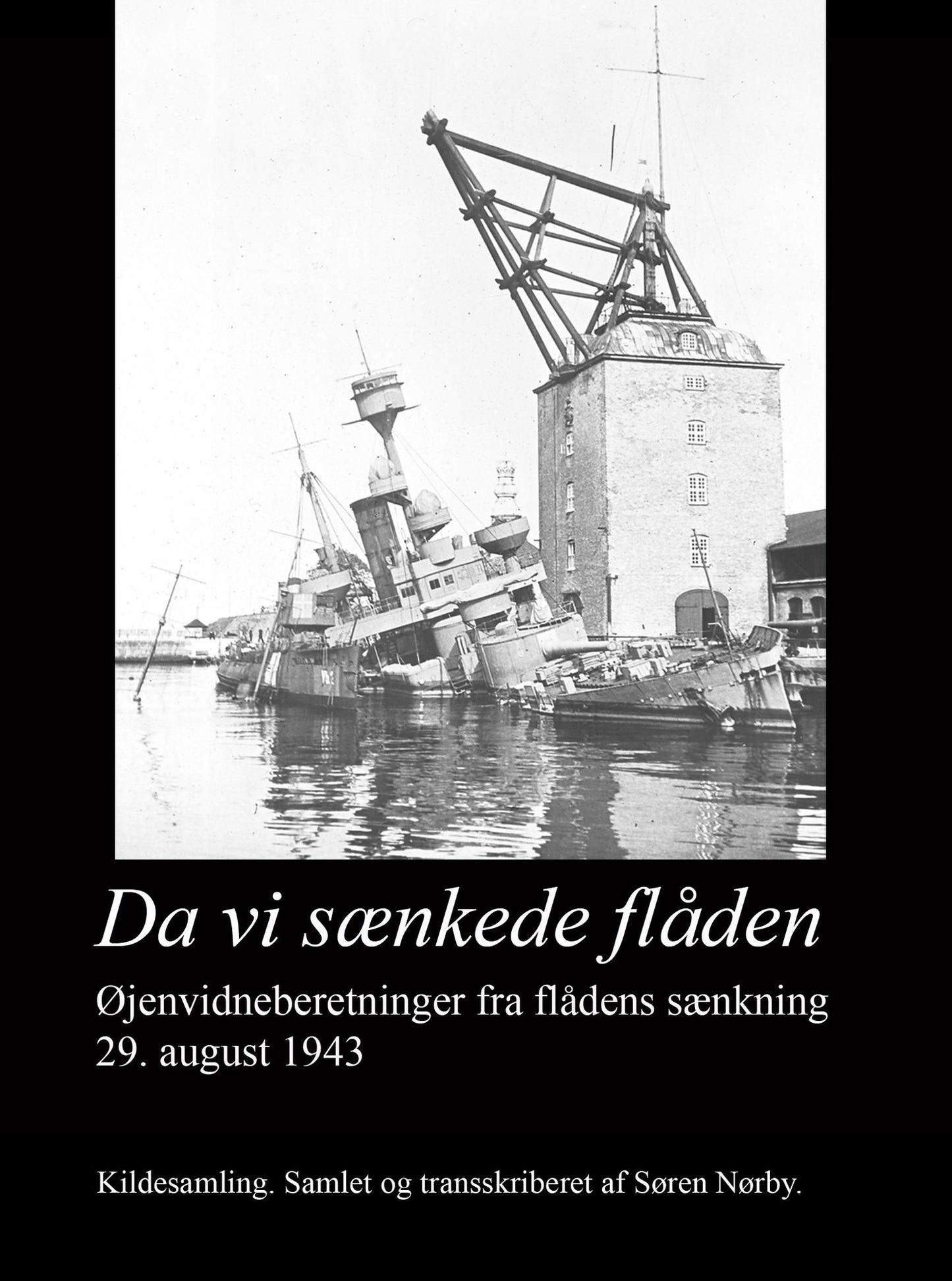 Øjenvidner til Historien. Flådens sænkning 29. august 1943. Sænkningsrapporter og øjenvidneberetninger