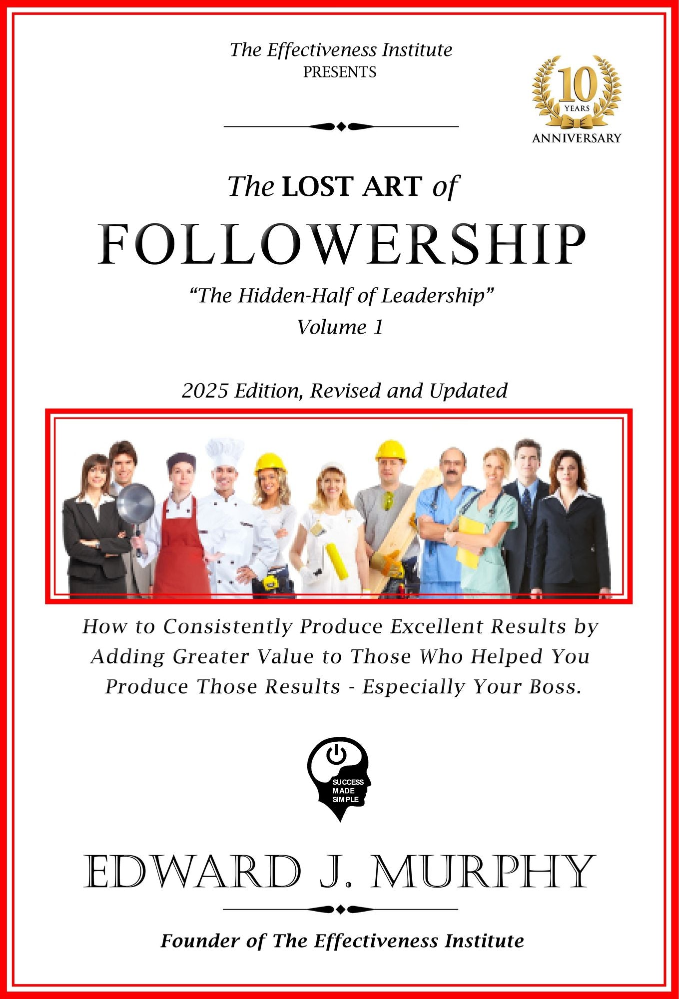 The Lost Art of Followership: How to Enhance Your Career by Becoming Absolutely Essential to Any Employer